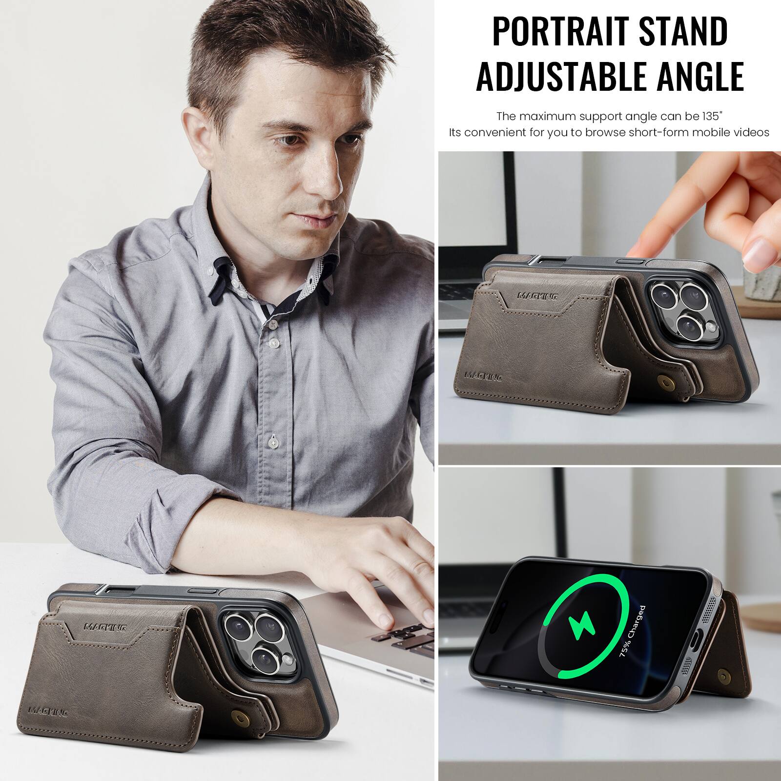 PORTRAIT STAND ADJUSTABLE ANGLE

The maximum support angle can be 135°

Its convenient for you to browse short-form mobile videos

75% Charged