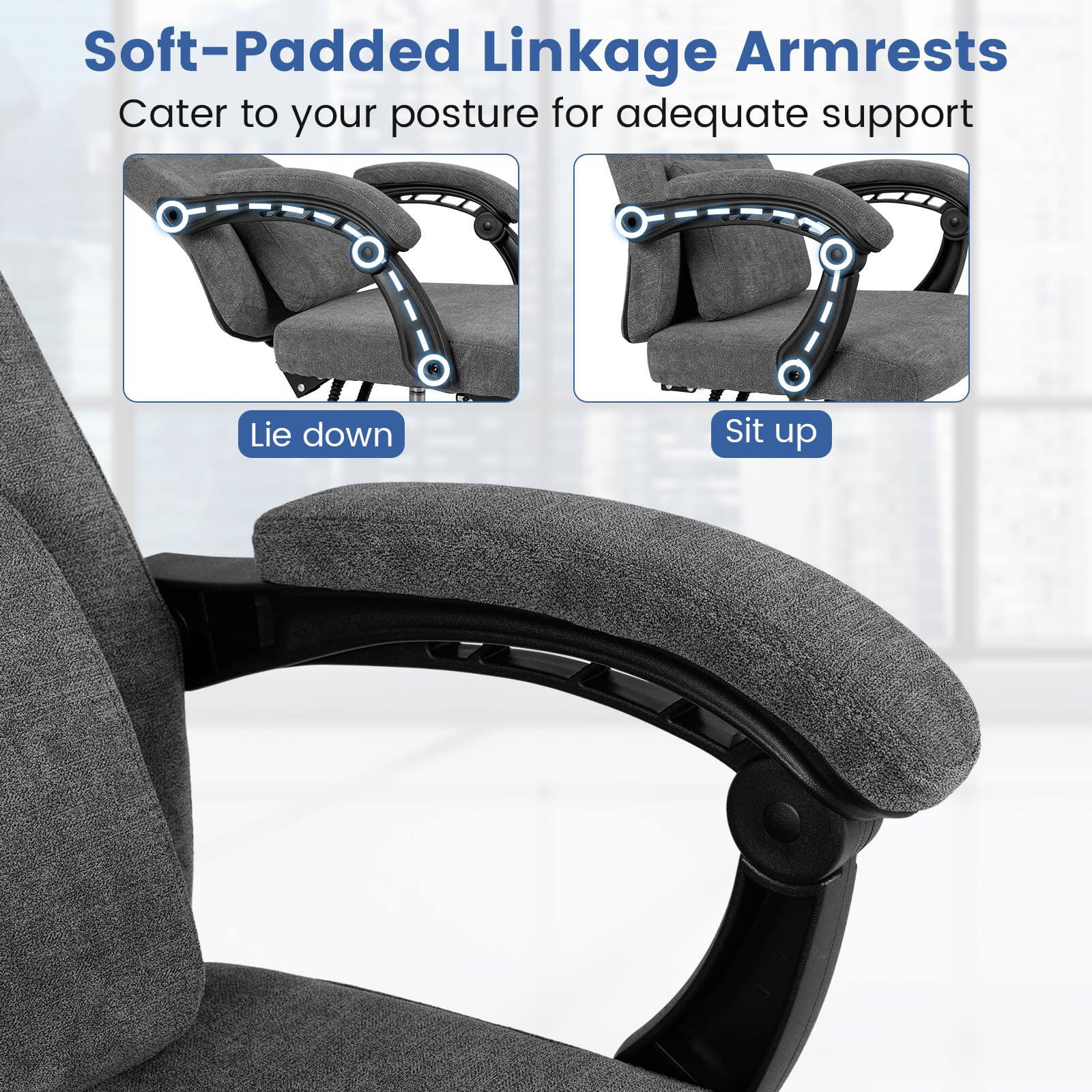 Soft-Padded Linkage Armrests  
Cater to your posture for adequate support  

Lie down  
Sit up
