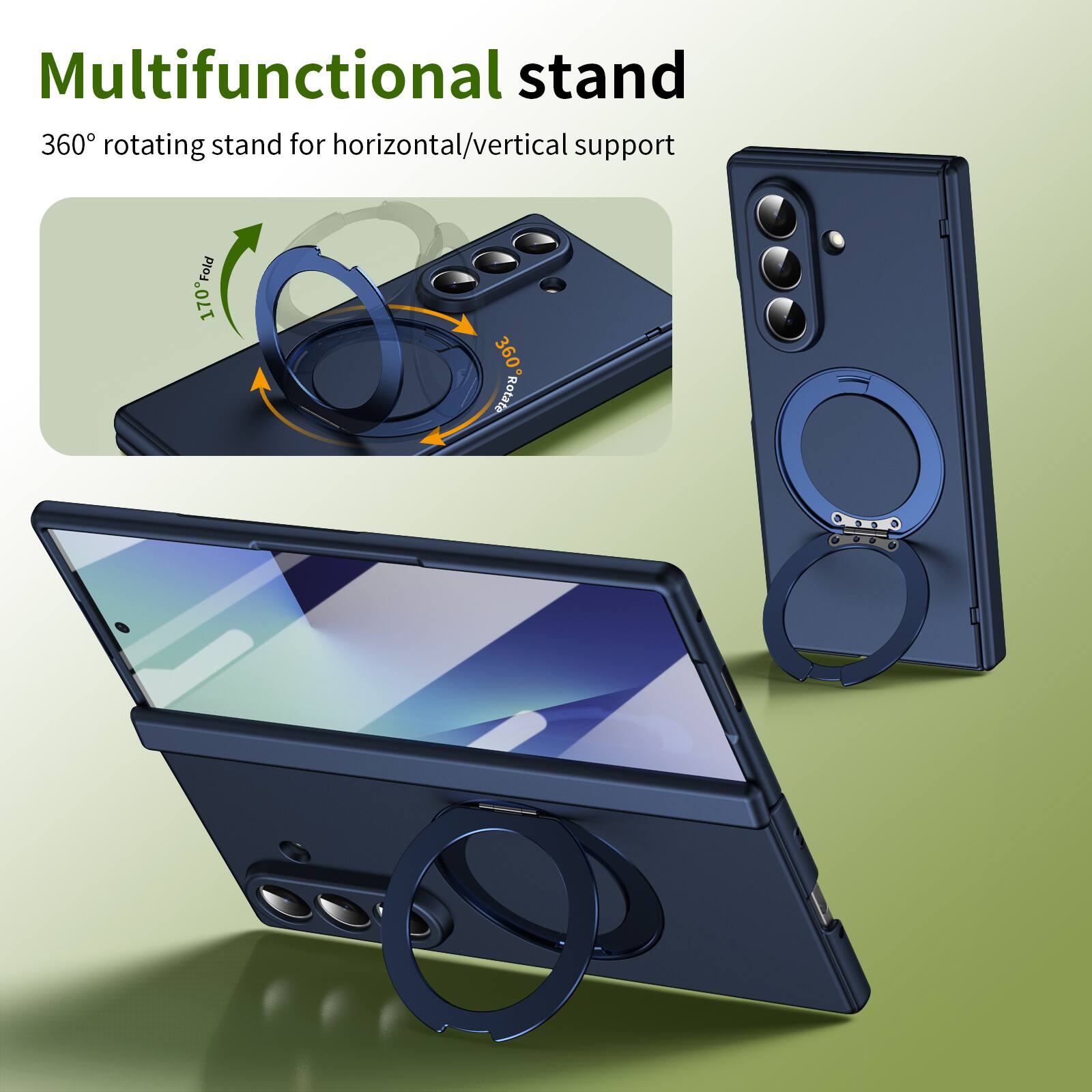 Multifunctional stand  
360° rotating stand for horizontal/vertical support  
170° Fold  
360° Rotate