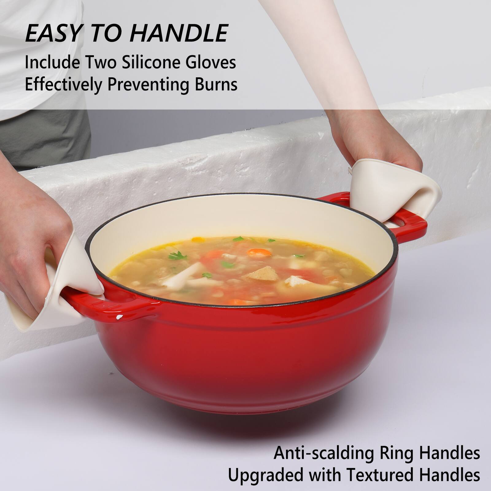 EASY TO HANDLE  
Include Two Silicone Gloves  
Effectively Preventing Burns  

Anti-scalding Ring Handles  
Upgraded with Textured Handles