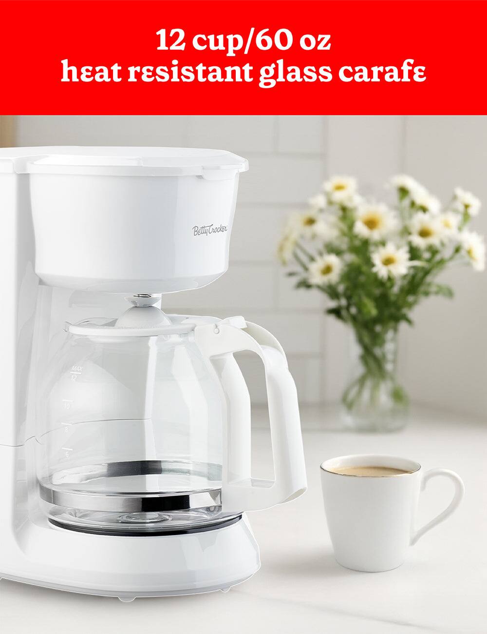 12 cup/60 oz heat resistant glass carafe  
Betty Crocker
