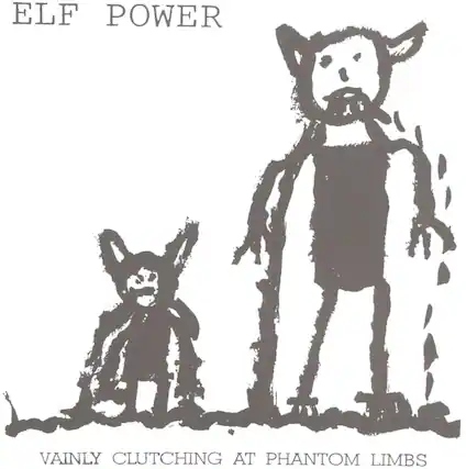 ELF POWER
VAINLY CLUTCHING AT PHANTOM LIMBS