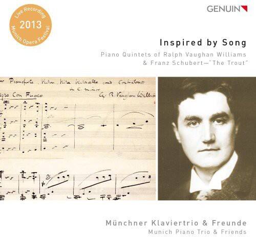 Live Recording  
2013 Munich Opera Festival  

GENUIN  

Inspired by Song  
Piano Quintets of Ralph Vaughan Williams & Franz Schubert – "The Trout"  

Münchner Klaviertrio & Freunde  
Munich Piano Trio & Friends