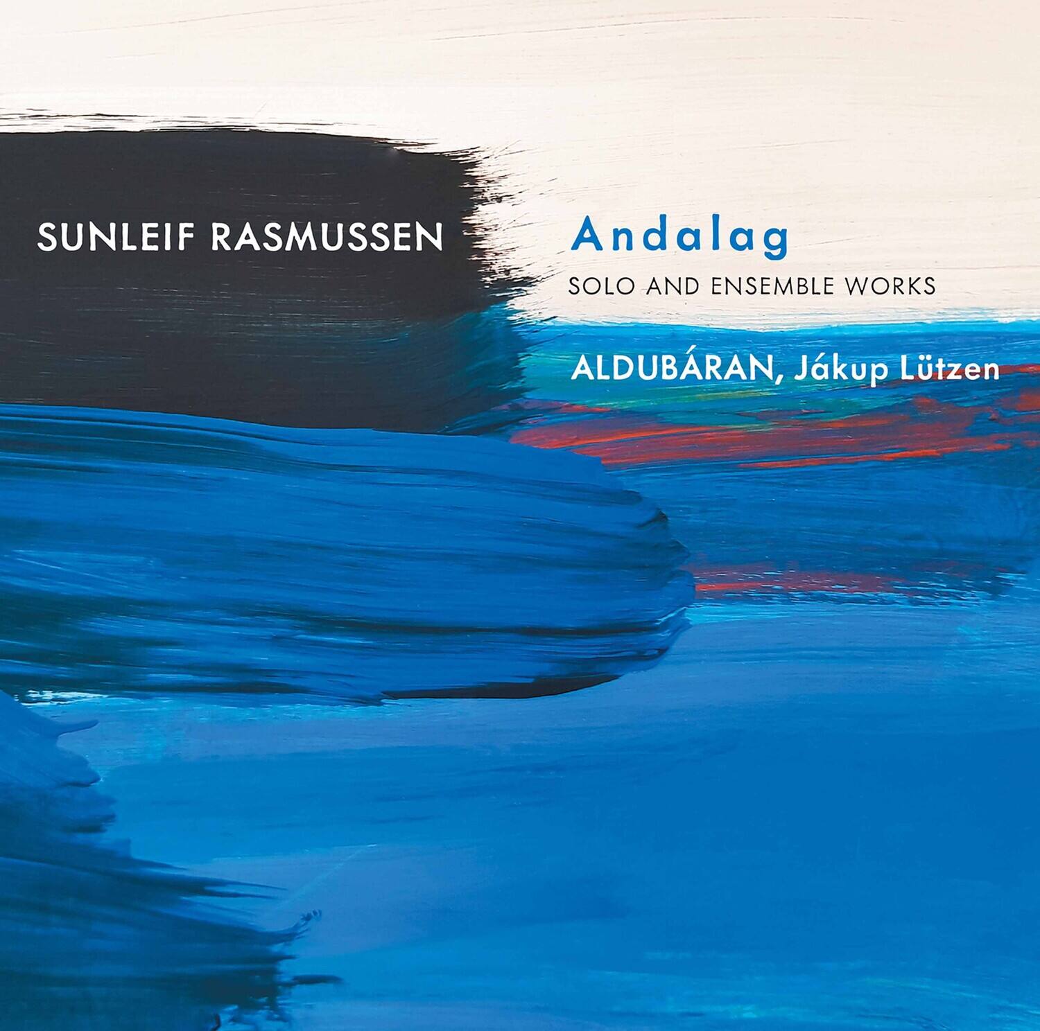 SUNLEIF RASMUSSEN

Andalag  
SOLO AND ENSEMBLE WORKS

ALDUBÅRAN, Jákup Lützen