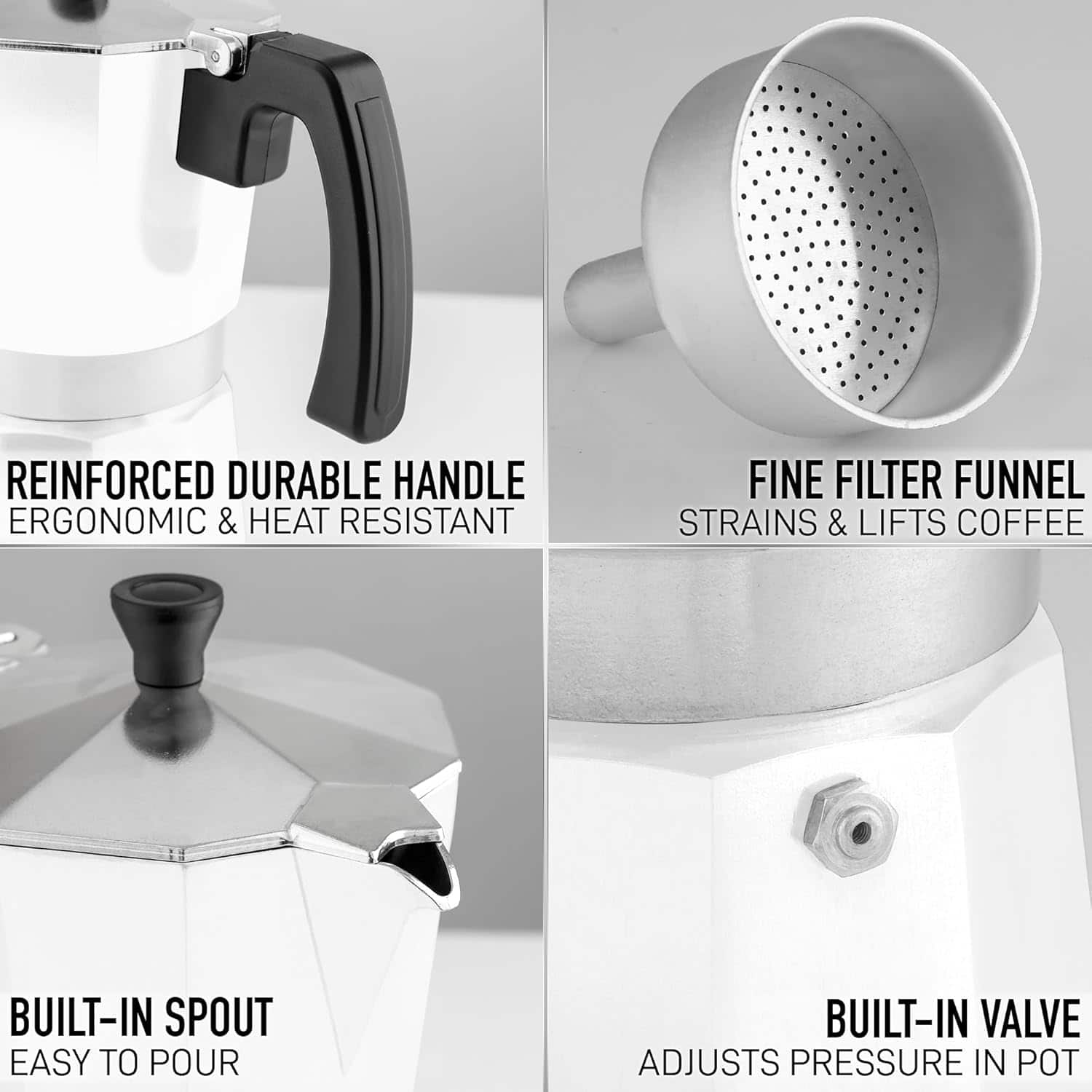 Here is the corrected and grouped text:
- Reinforced durable handle
- Ergonomic & heat resistant
- Fine filter funnel strains & lifts coffee
- Built-in spout easy to pour
- Built-in valve adjusts pressure in pot