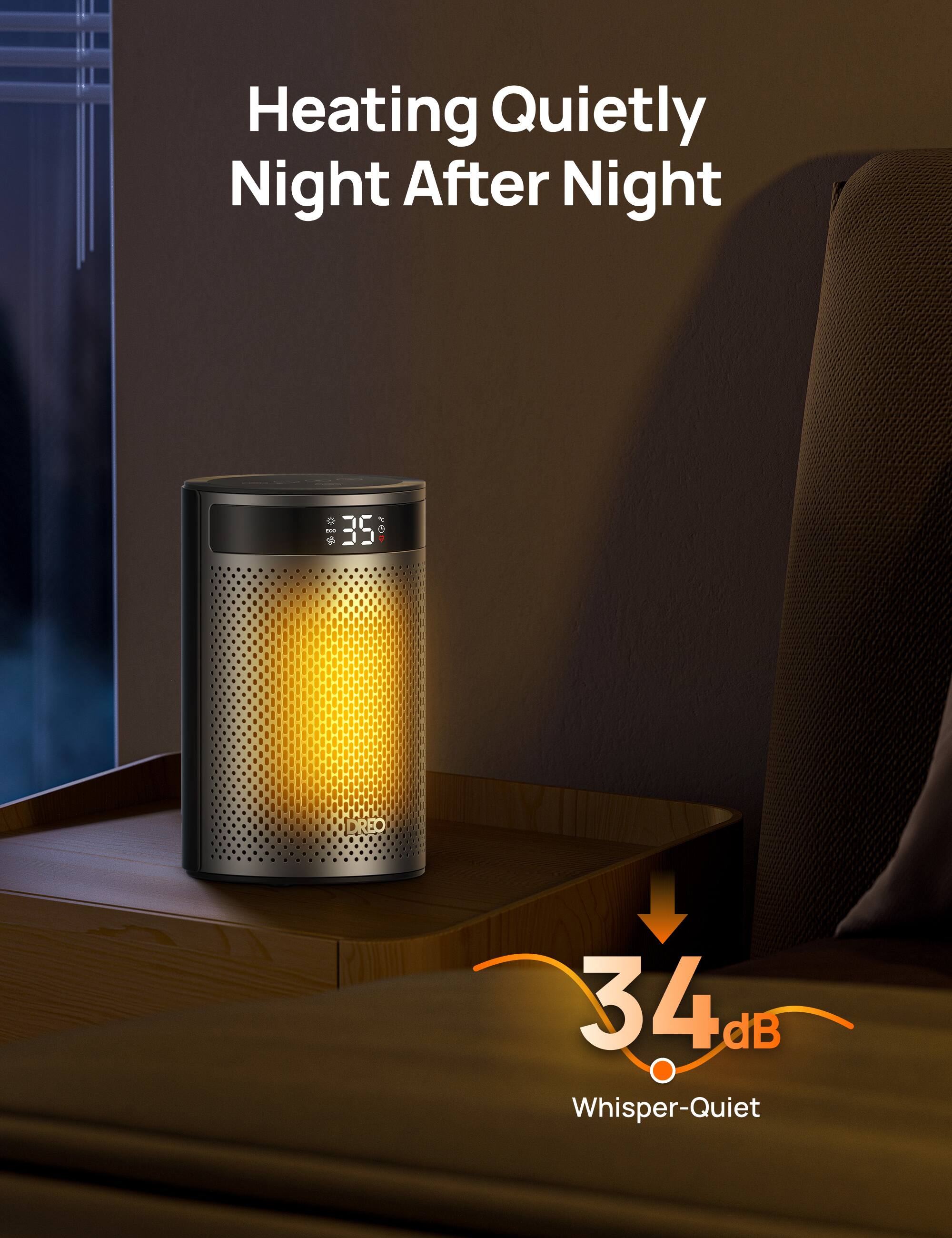 Heating Quietly Night After Night

35°

34 dB Whisper-Quiet