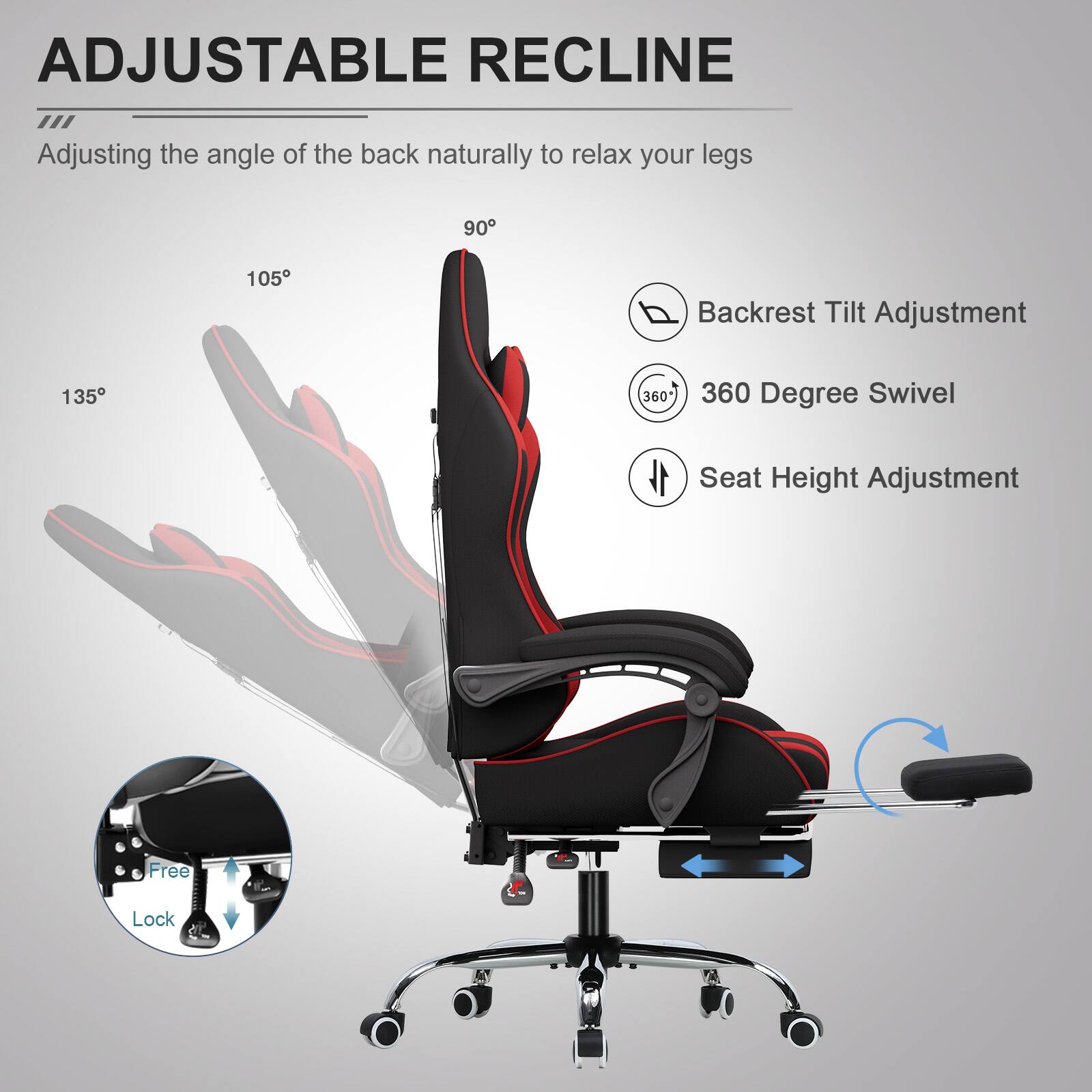 ADJUSTABLE RECLINE  
Adjusting the angle of the back naturally to relax your legs

- Backrest Tilt Adjustment
- 360 Degree Swivel
- Seat Height Adjustment

Free Lock