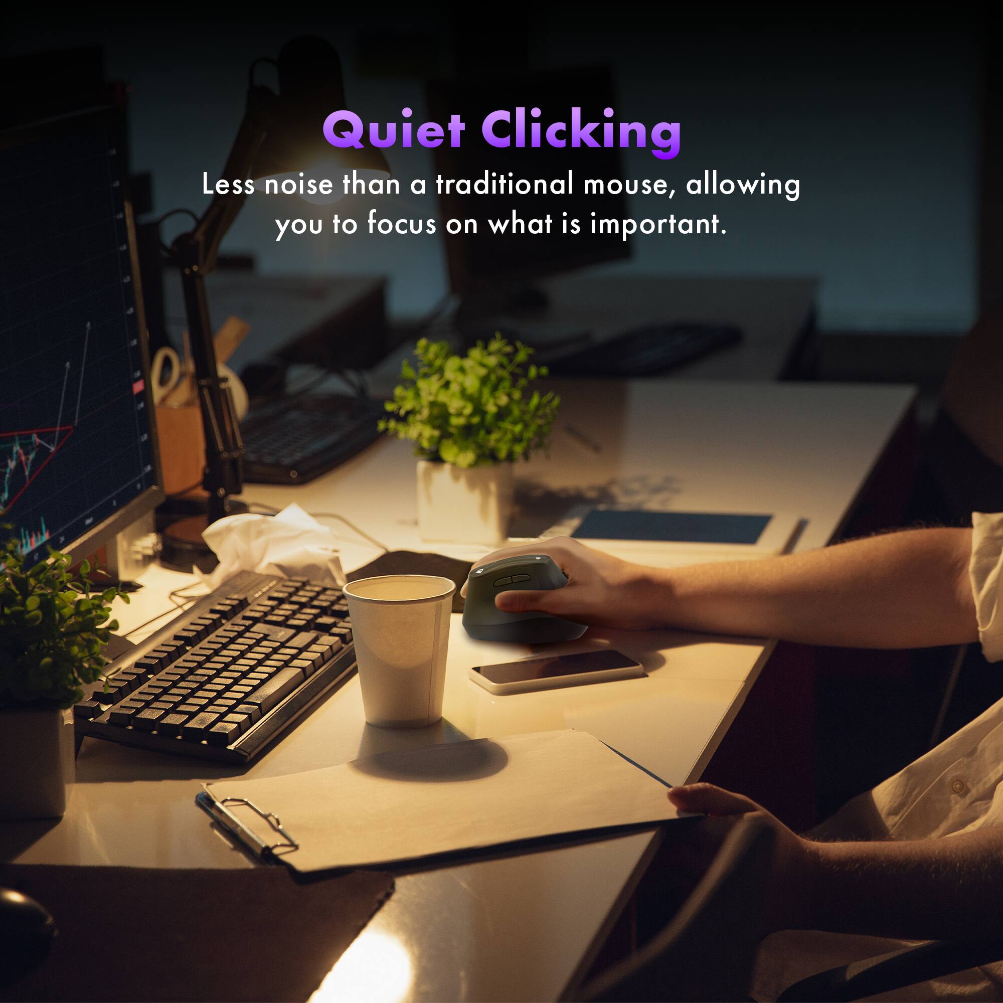 Quiet Clicking

Less noise than a traditional mouse, allowing you to focus on what is important.