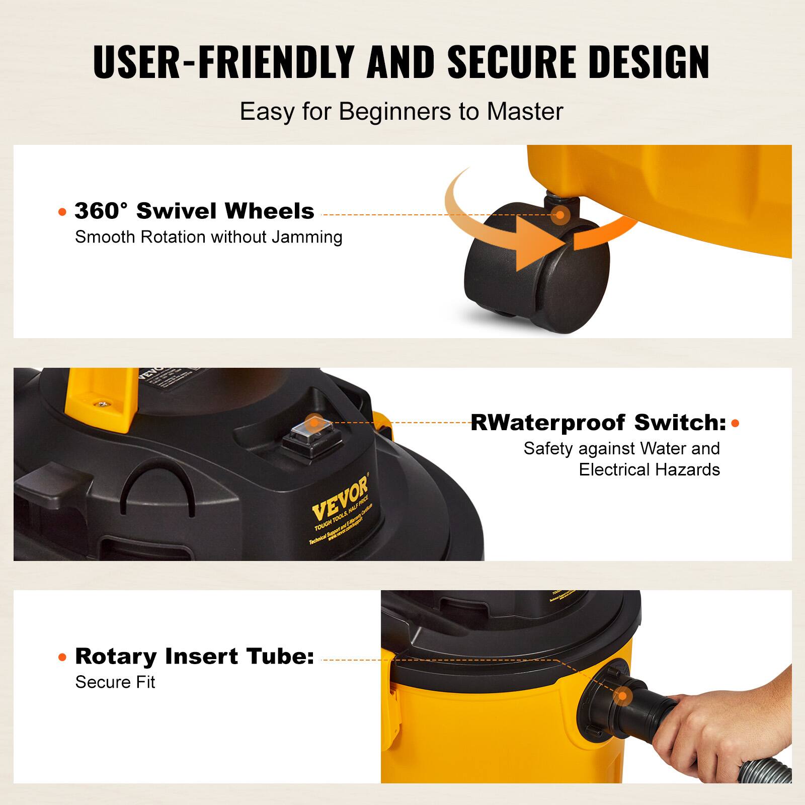 USER-FRIENDLY AND SECURE DESIGN  
Easy for Beginners to Master

- 360° Swivel Wheels  
  Smooth Rotation without Jamming

- RWaterproof Switch:  
  Safety against Water and Electrical Hazards

- Rotary Insert Tube:  
  Secure Fit
