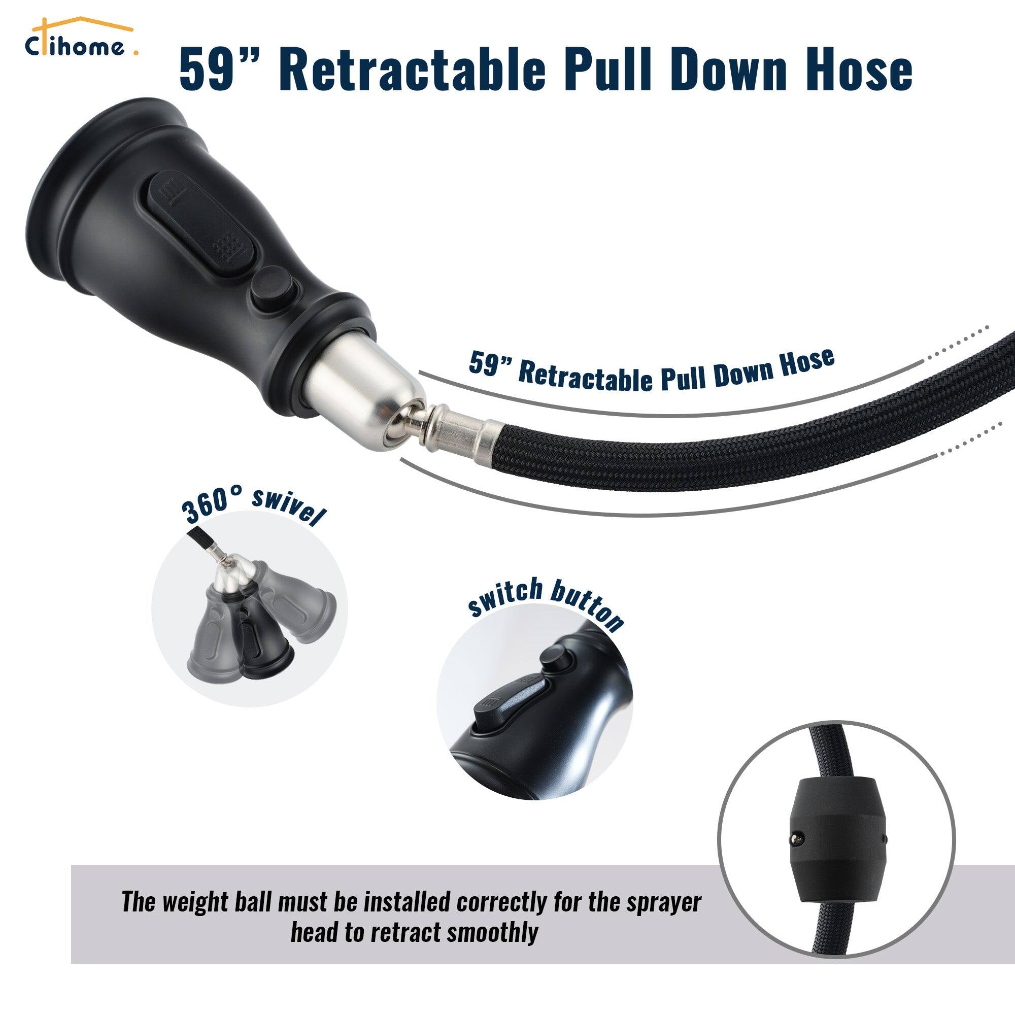 C ihome 59" Retractable Pull Down Hose 59" Retractable Down Hose 360 swivel switch button The weight ball must be installed correctly for the sprayer head to retract smoothly