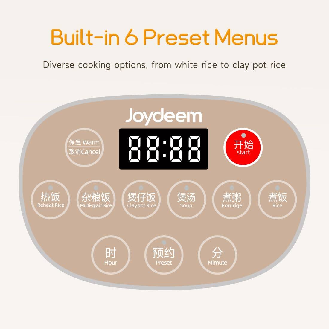 Built-in 6 Preset Menus

Diverse cooking options, from white rice to clay pot rice

Joydeem

Warm Cancel
start
Reheat Rice
Multi-grain Rice
Claypot Rice
Soup
Porridge
Rice
Hour
Preset
Minute