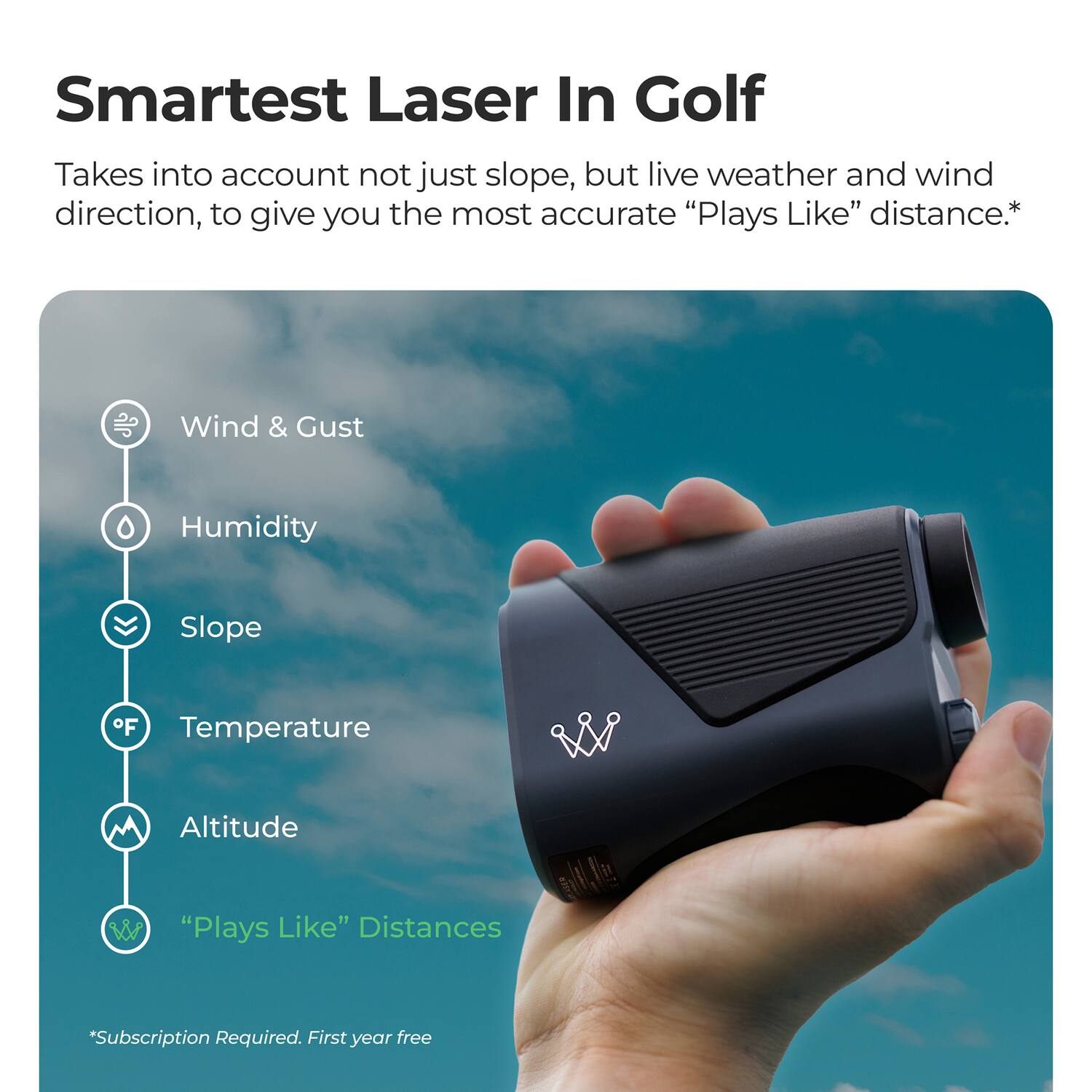 Smartest Laser In Golf

Takes into account not just slope, but live weather and wind direction, to give you the most accurate "Plays Like" distance.*

- Wind & Gust
- Humidity
- Slope
- Temperature
- Altitude
- "Plays Like" Distances

*Subscription Required. First year free