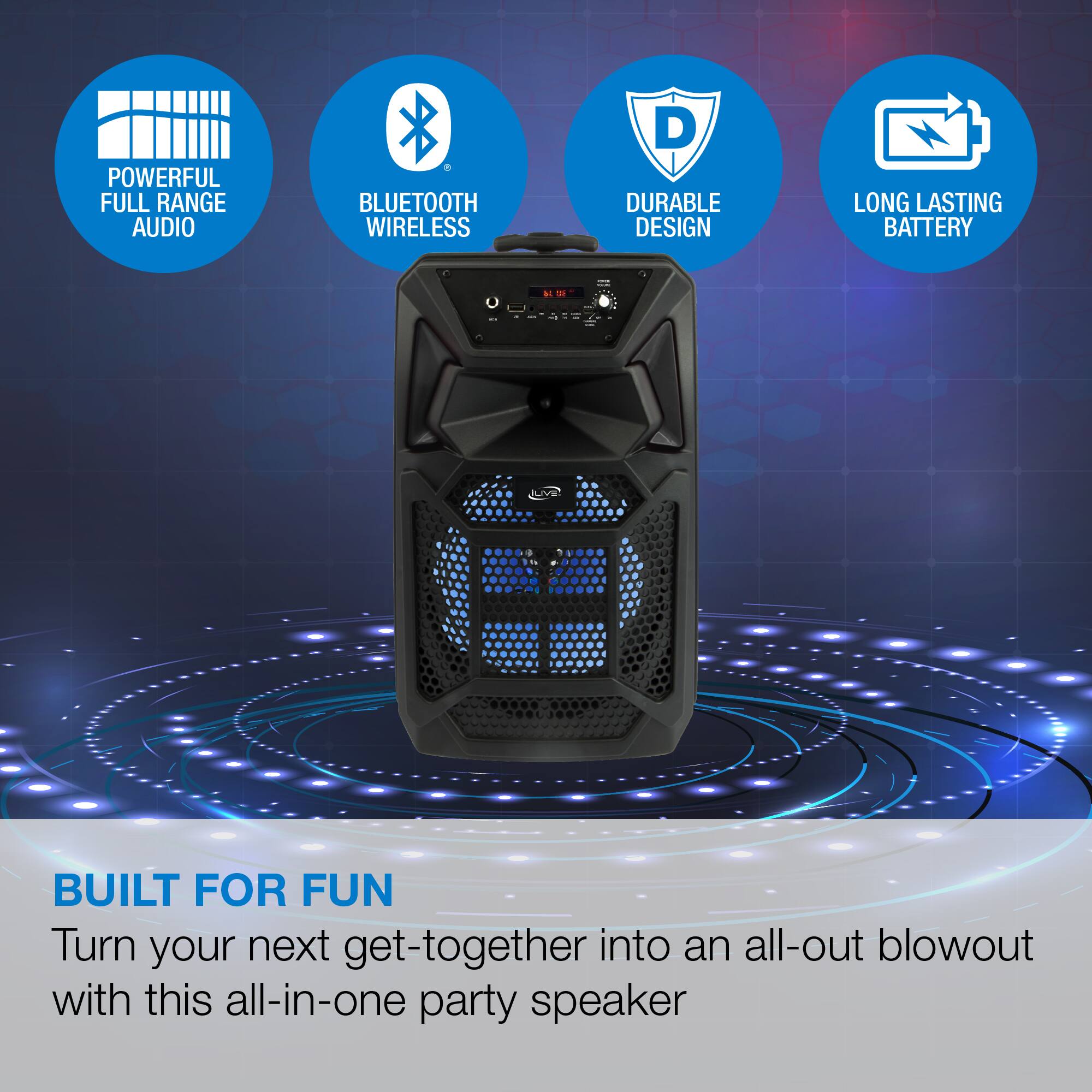 POWERFUL FULL RANGE AUDIO  
BLUETOOTH WIRELESS  
DURABLE DESIGN  
LONG LASTING BATTERY  

BUILT FOR FUN  
Turn your next get-together into an all-out blowout with this all-in-one party speaker