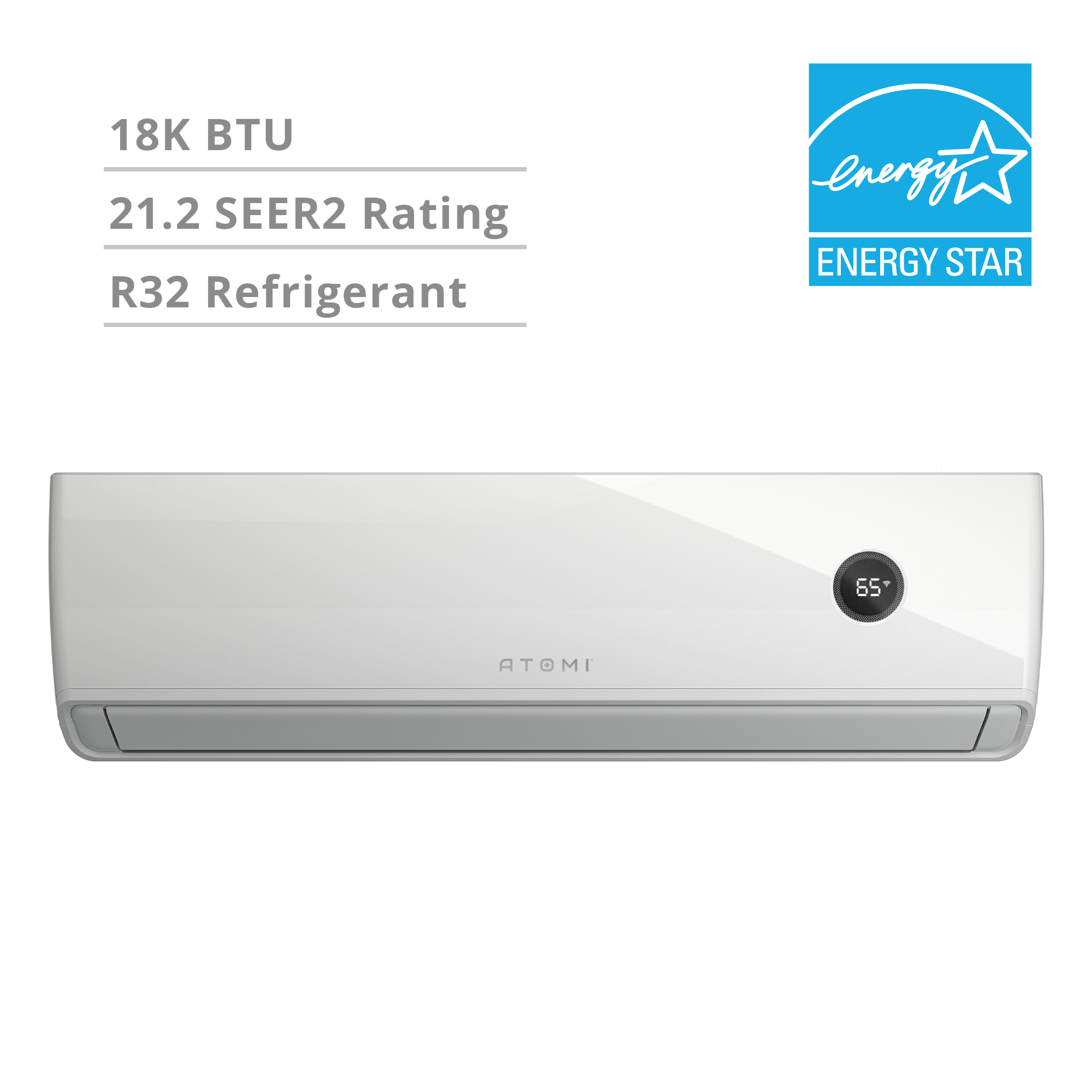 18K BTU  
21.2 SEER2 Rating  
R32 Refrigerant  
ENERGY STAR  
ATOMI