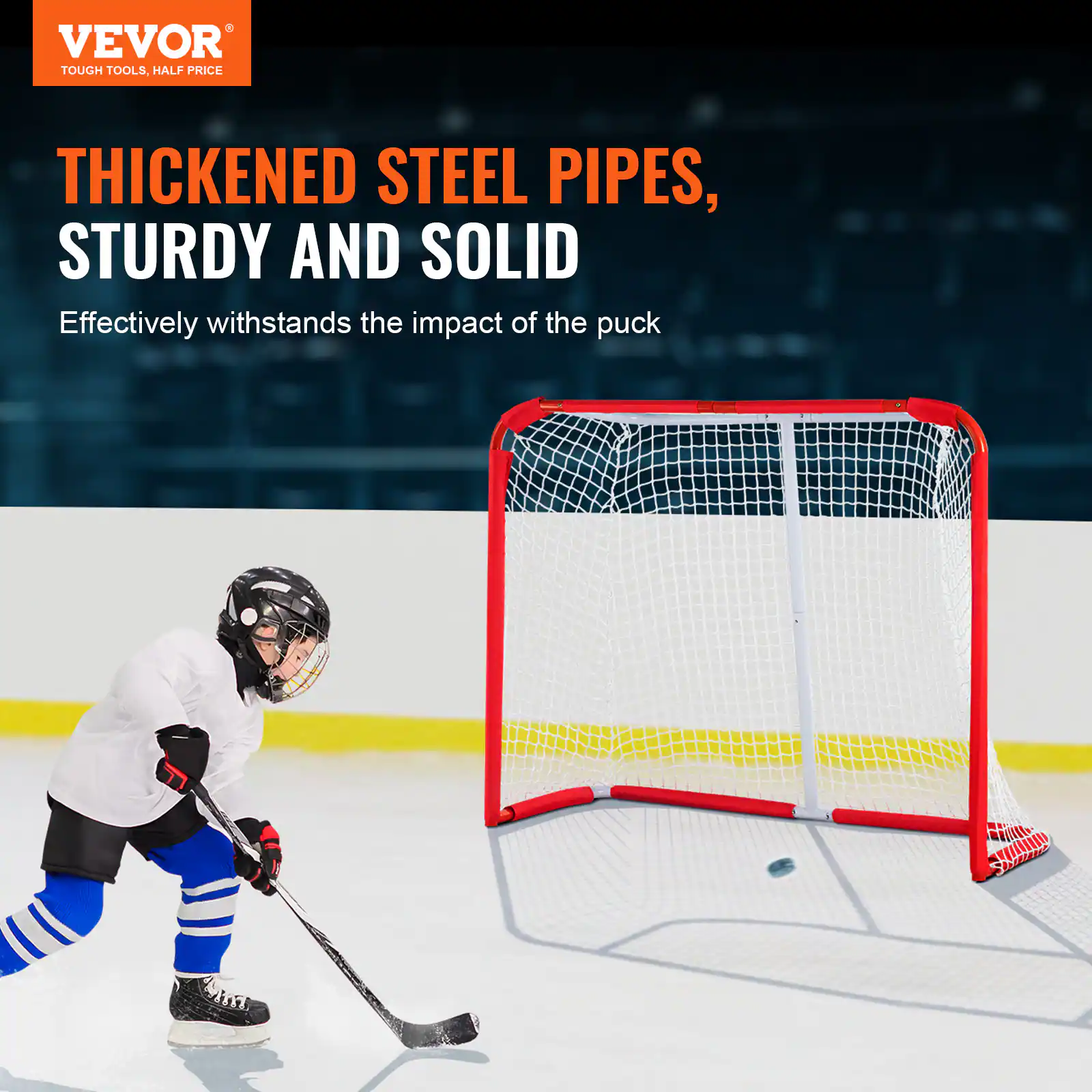 VEVOR  
TOUGH TOOLS, HALF PRICE  

THICKENED STEEL PIPES,  
STURDY AND SOLID  

Effectively withstands the impact of the puck
