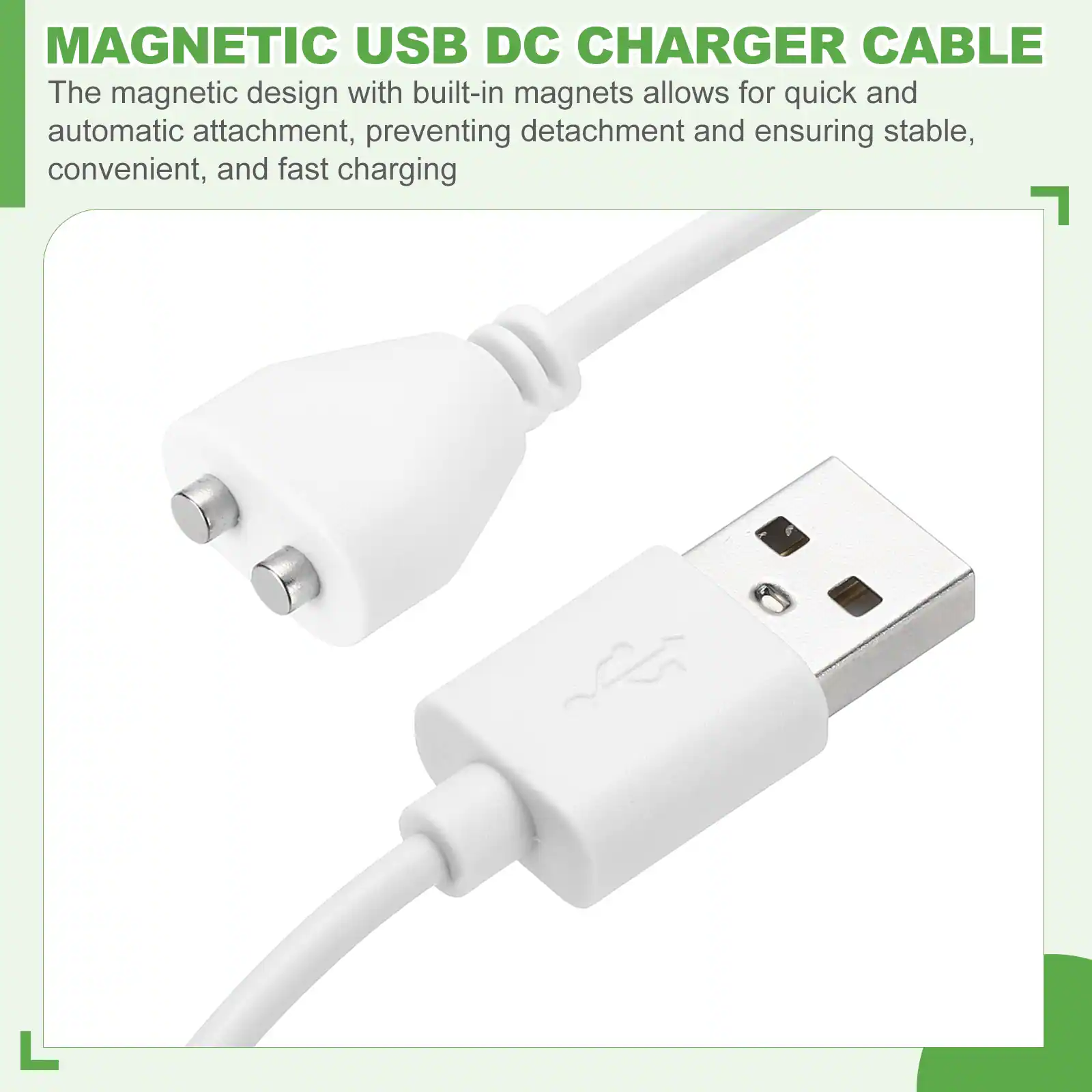 MAGNETIC USB DC CHARGER CABLE

The magnetic design with built-in magnets allows for quick and automatic attachment, preventing detachment and ensuring stable, convenient, and fast charging