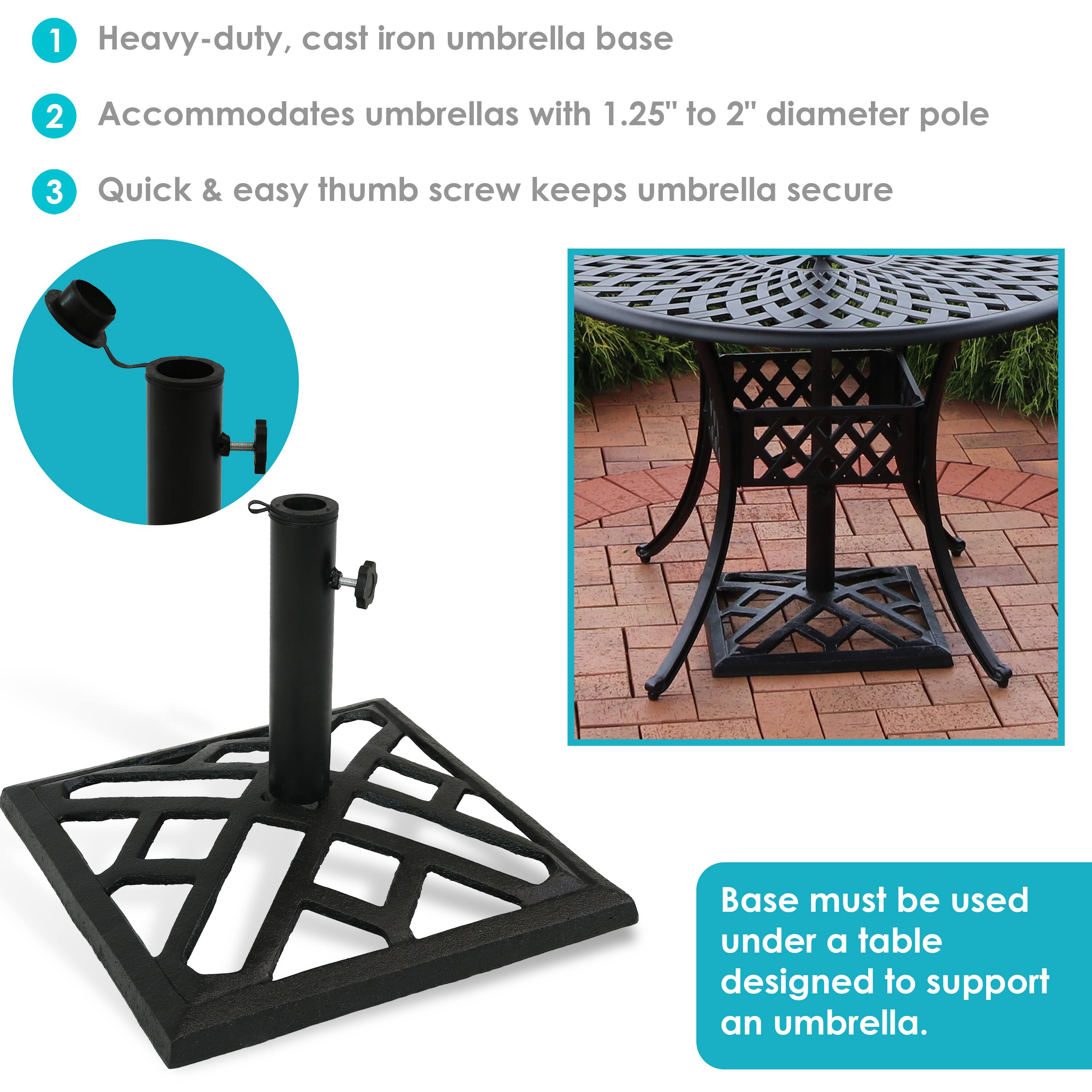 1. Heavy-duty, cast iron umbrella base
2. Accommodates umbrellas with 1.25" to 2" diameter pole
3. Quick & easy thumb screw keeps umbrella secure

Base must be used under a table designed to support an umbrella.