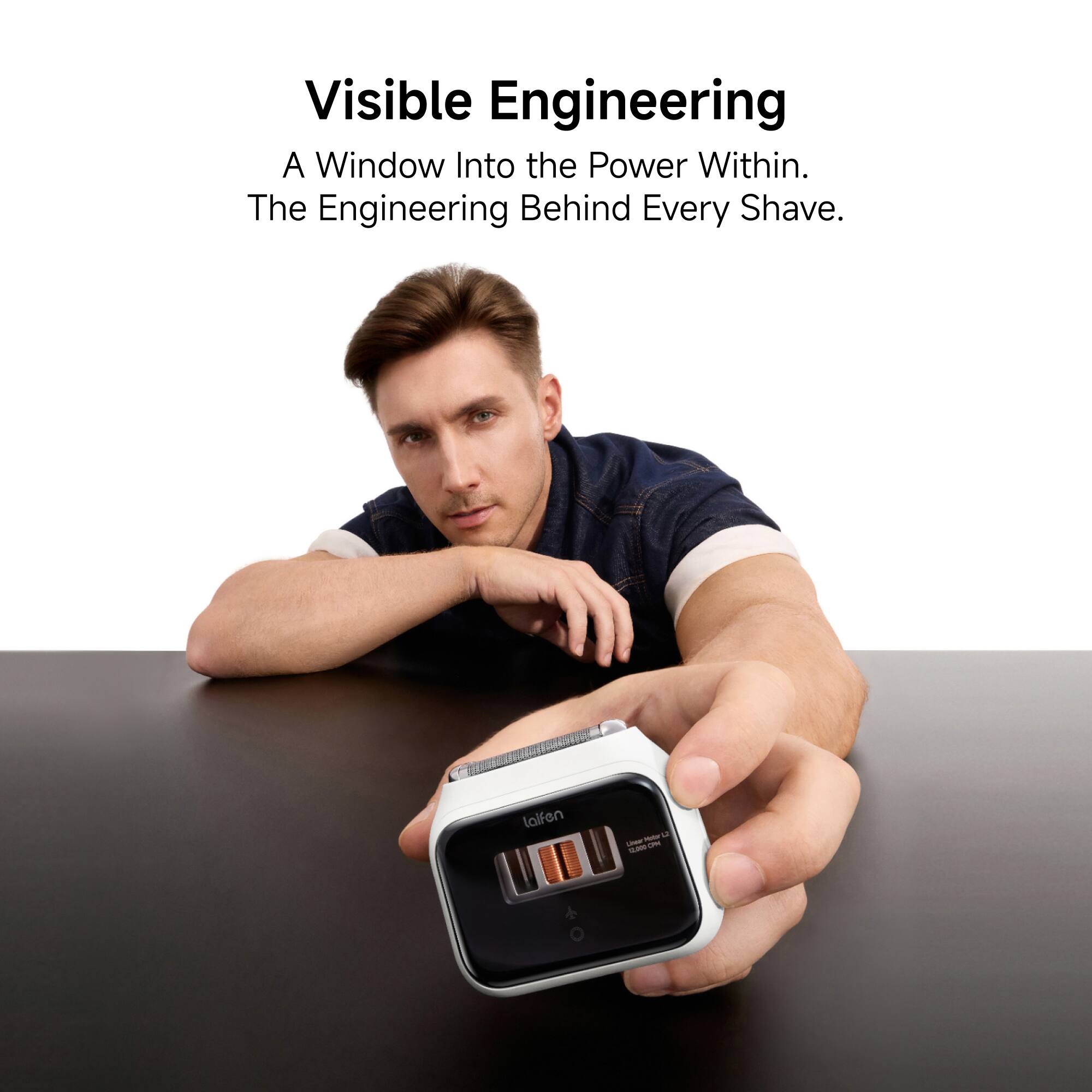 Visible Engineering  
A Window Into the Power Within.  
The Engineering Behind Every Shave.