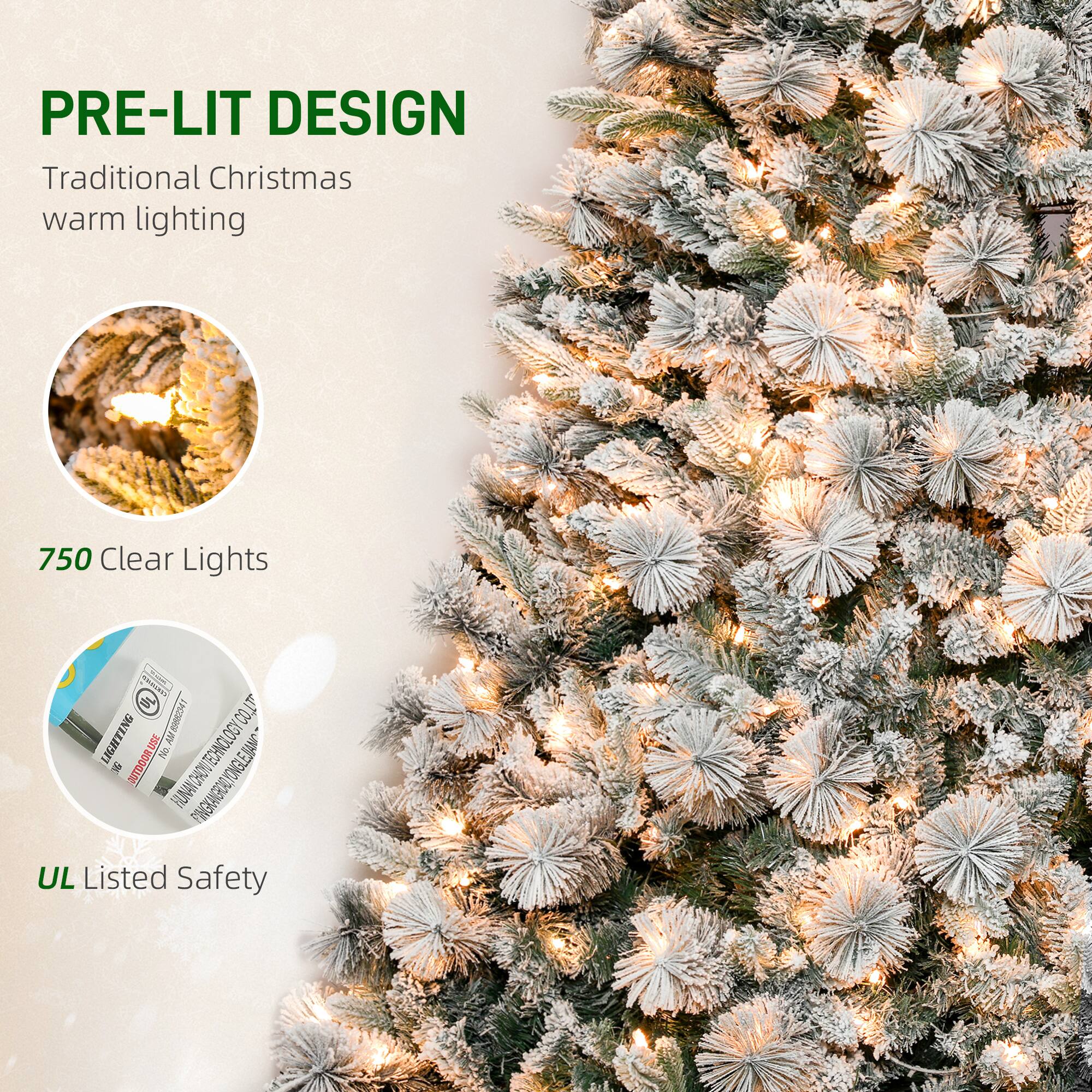 PRE-LIT DESIGN  
Traditional Christmas warm lighting  
750 Clear Lights  
UL Listed Safety