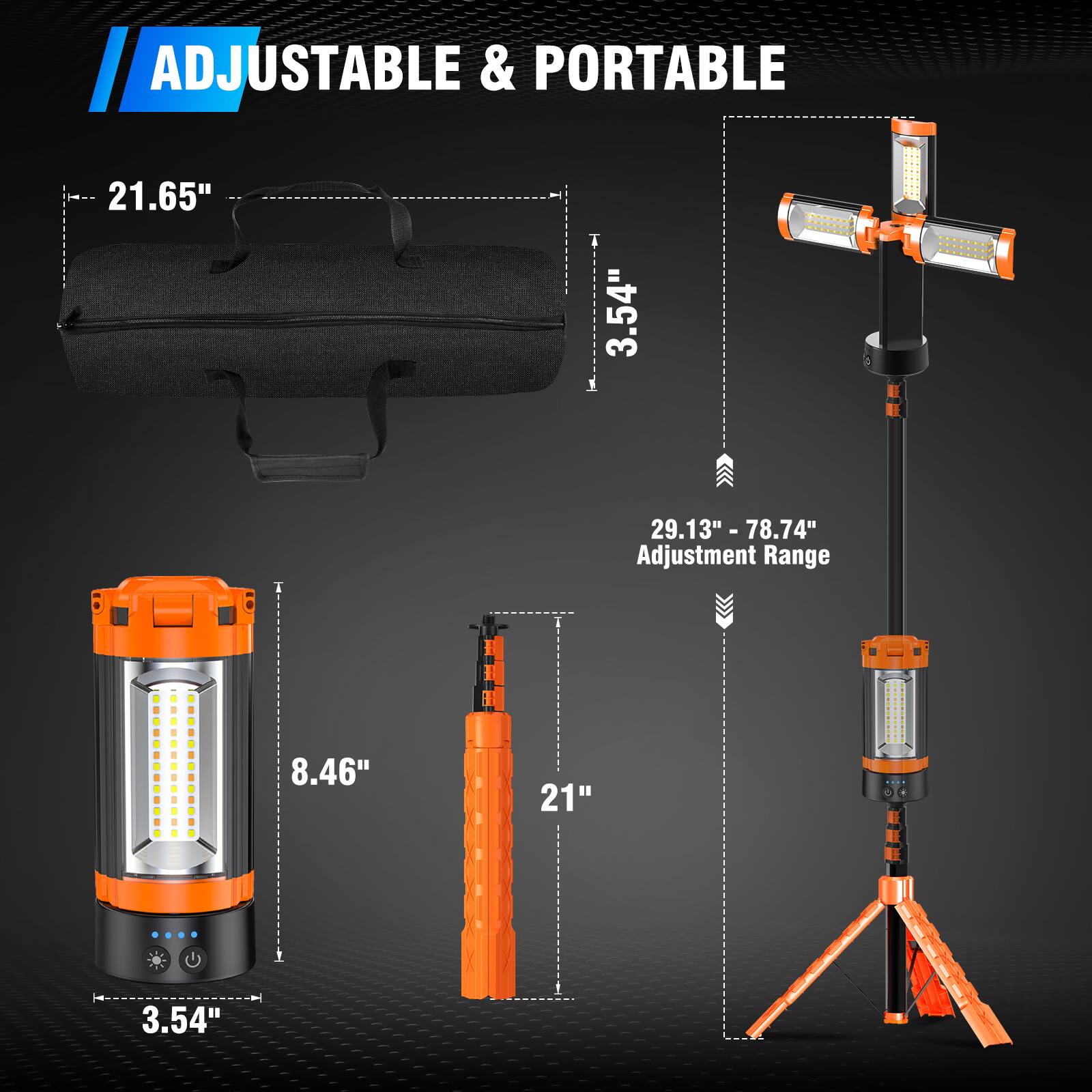 ADJUSTABLE & PORTABLE

- 21.65" (Length of the carrying case)
- 3.54" (Height of the carrying case)
- 29.13" - 78.74" (Adjustment Range)
- 8.46" (Height of the light unit)
- 21" (Width of the light unit)
- 3.54" (Diameter of the light unit)