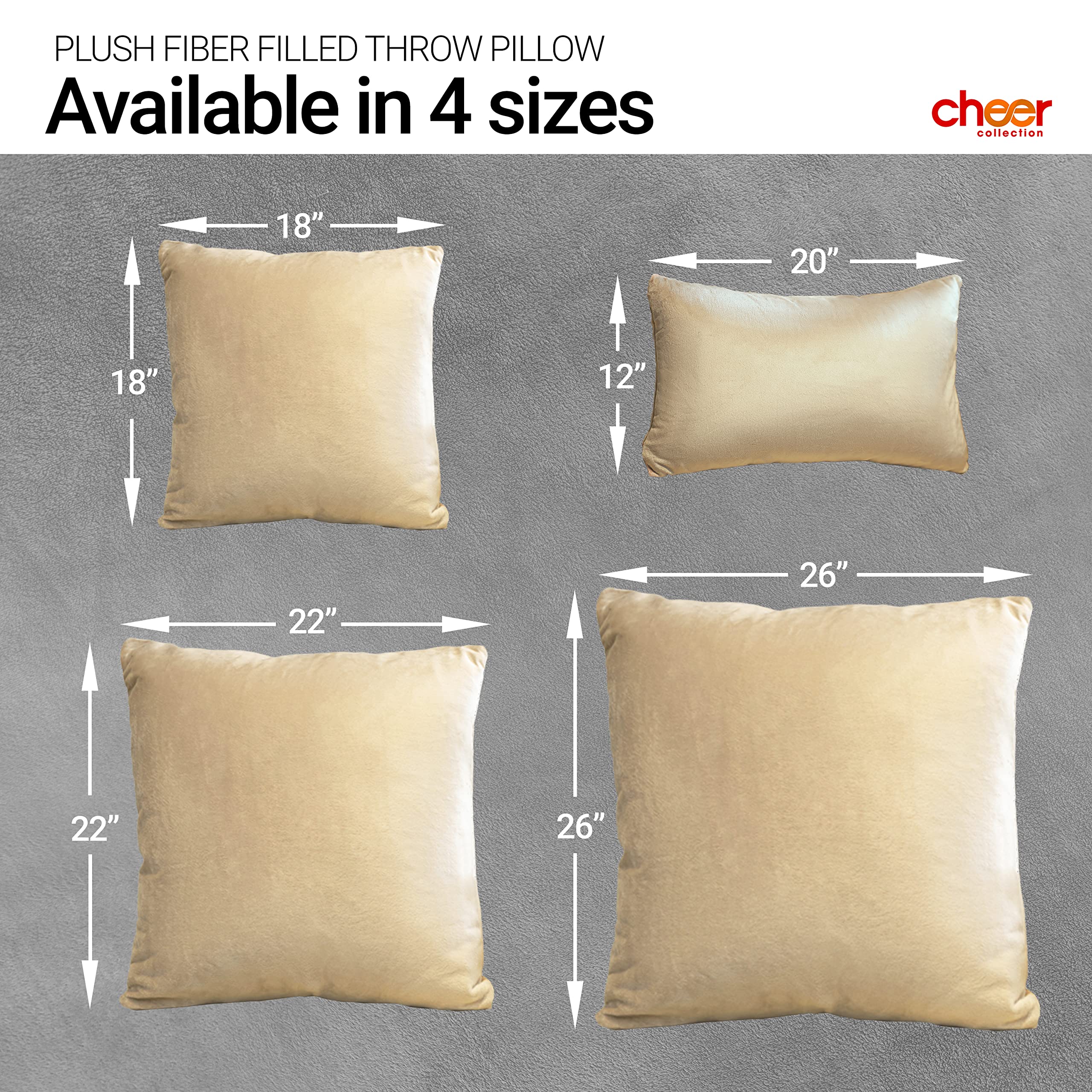 PLUSH FIBER FILLED THROW PILLOW  
Available in 4 sizes  

cheer collection  
18" x 18"  
20" x 12"  
22" x 22"  
26" x 26"