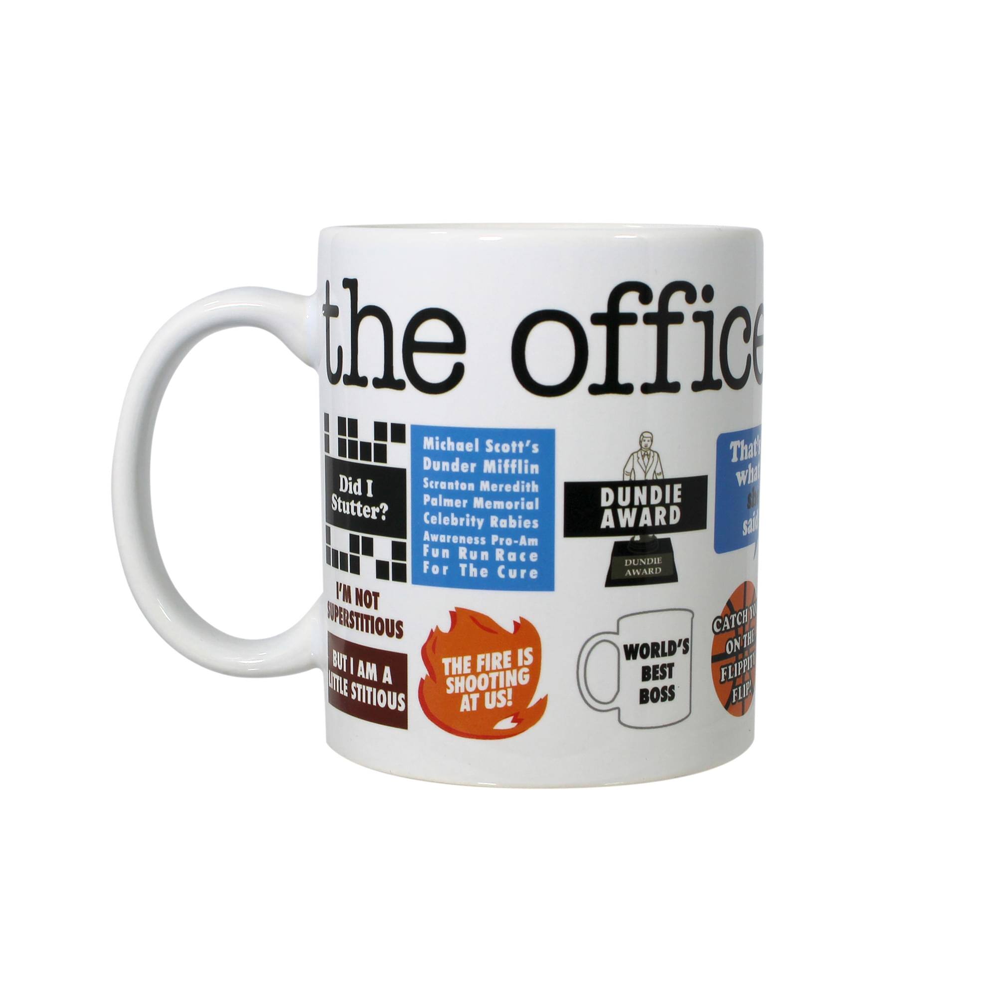 the office

Michael Scott's Dunder Mifflin Scranton Meredith Memorial Celebrity Rabies Awareness Pro-Am Fun Run Race

DUNDER AWARD

Did I Stutter?

I'M NOT SUPERSTITIOUS BUT I AM A LITTLE STITTIOUS

THE FIRE IS ON US!

WORLD'S BEST BOSS

CATCHING ON THE FLIP SIDE

I AM THE BEST FLIPPER