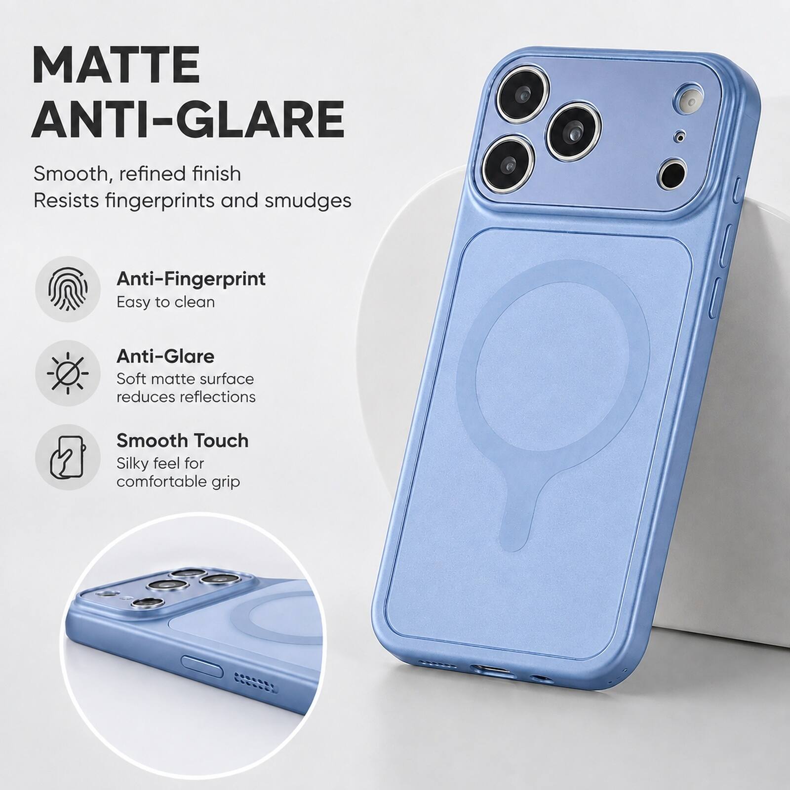 MATTE ANTI-GLARE

Smooth, refined finish  
Resists fingerprints and smudges

Anti-Fingerprint  
Easy to clean

Anti-Glare  
Soft matte surface reduces reflections

Smooth Touch  
Silky feel for comfortable grip