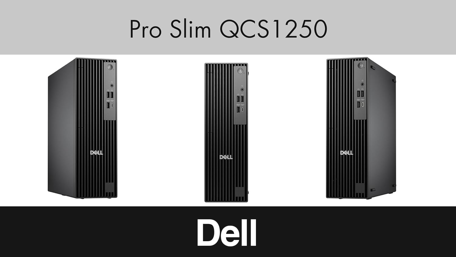 Pro Slim QCS1250  
DELL  
DELL  
DELL  
Dell