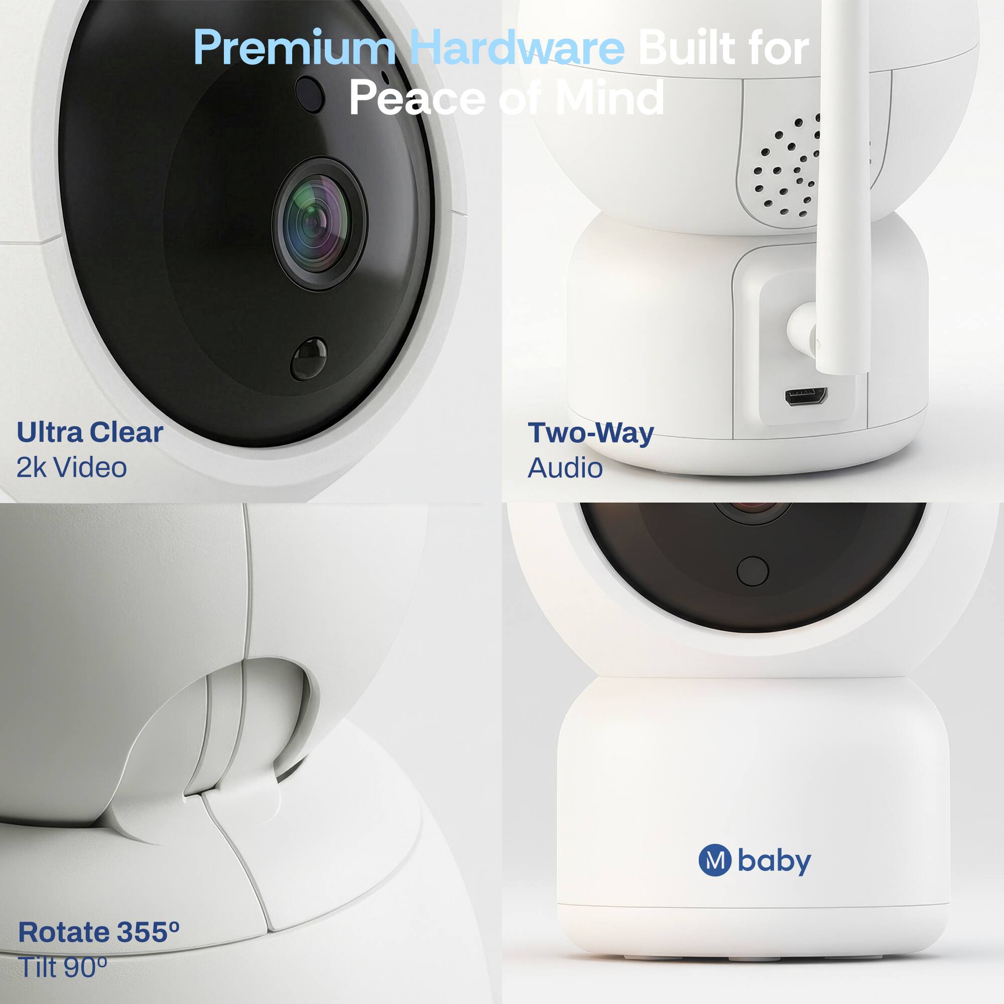 Premium Hardware Built for Peace of Mind

Ultra Clear 2k Video

Two-Way Audio

Rotate 355°

Tilt 90°