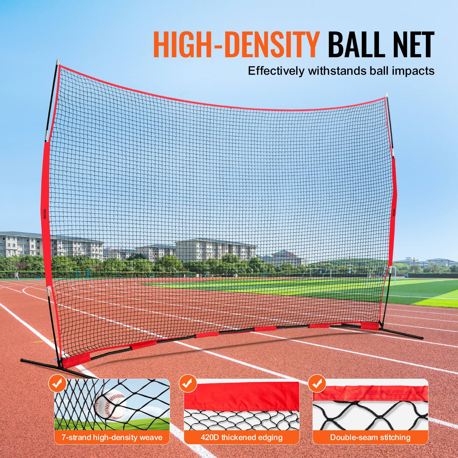 HIGH-DENSITY BALL NET  
Effectively withstands ball impacts  

- 7-strand high-density weave  
- 420D thickened edging  
- Double-seam stitching