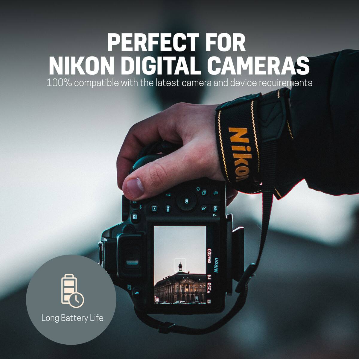 PERFECT FOR NIKON DIGITAL CAMERAS  
100% compatible with the latest camera and device requirements  
Long Battery Life