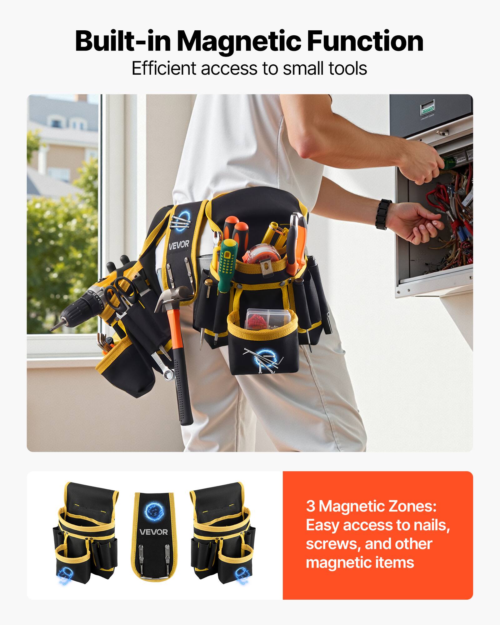 Built-in Magnetic Function  
Efficient access to small tools  

3 Magnetic Zones:  
Easy access to nails, screws, and other magnetic items
