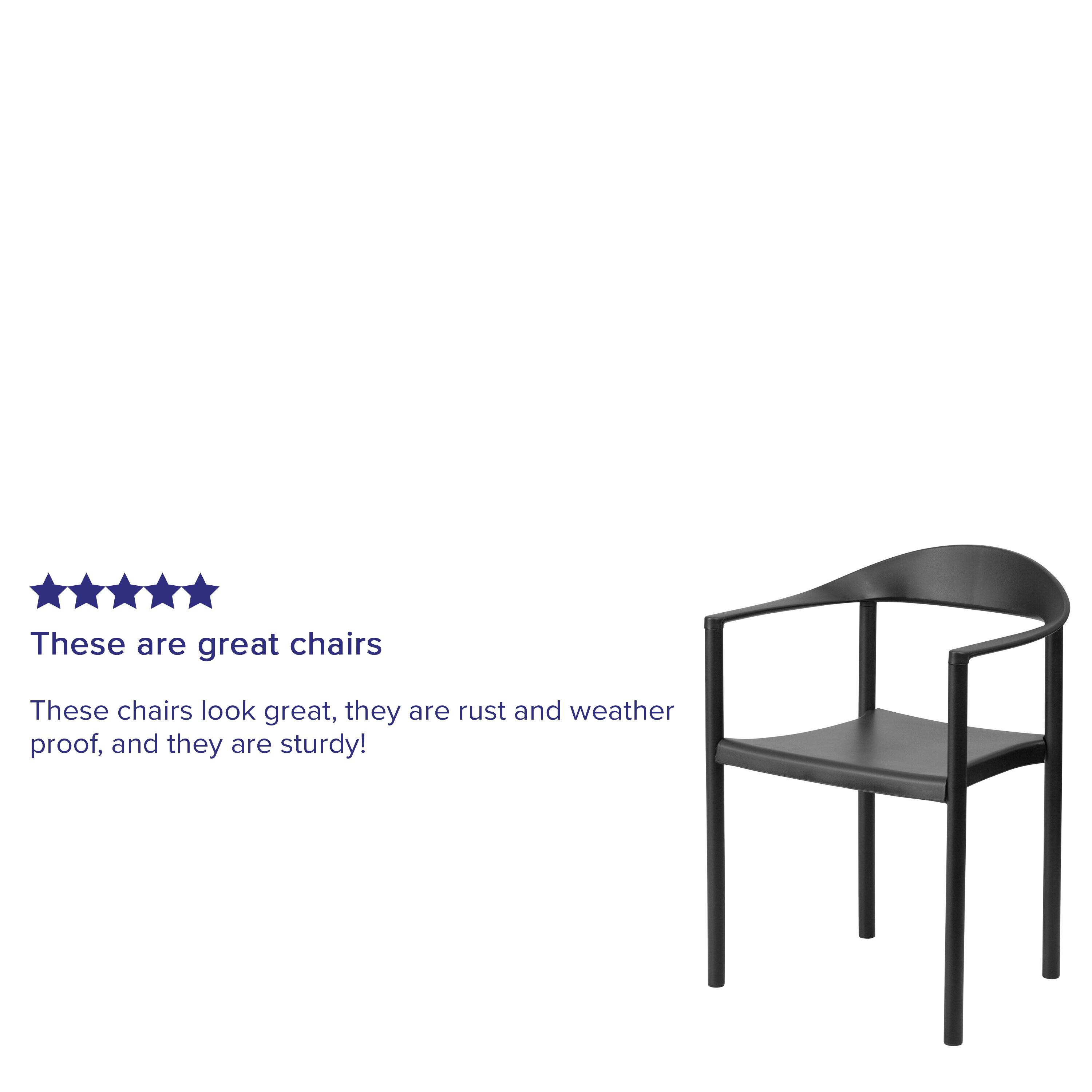 These are great chairs

These chairs look great, they are rust and weather proof, and they are sturdy!
