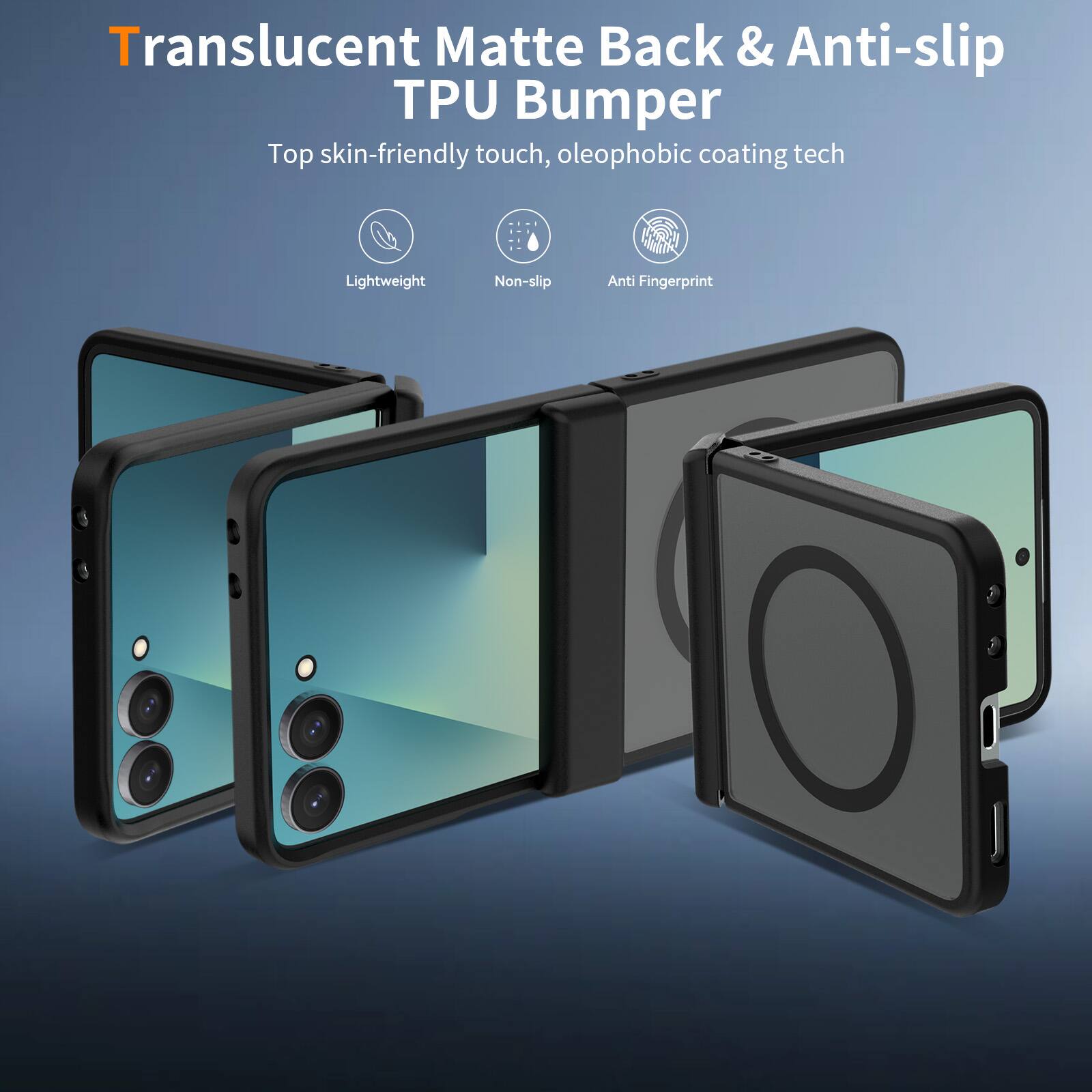 Translucent Matte Back & Anti-slip TPU Bumper  
Top skin-friendly touch, oleophobic coating tech  
Lightweight  
Non-slip  
Anti Fingerprint
