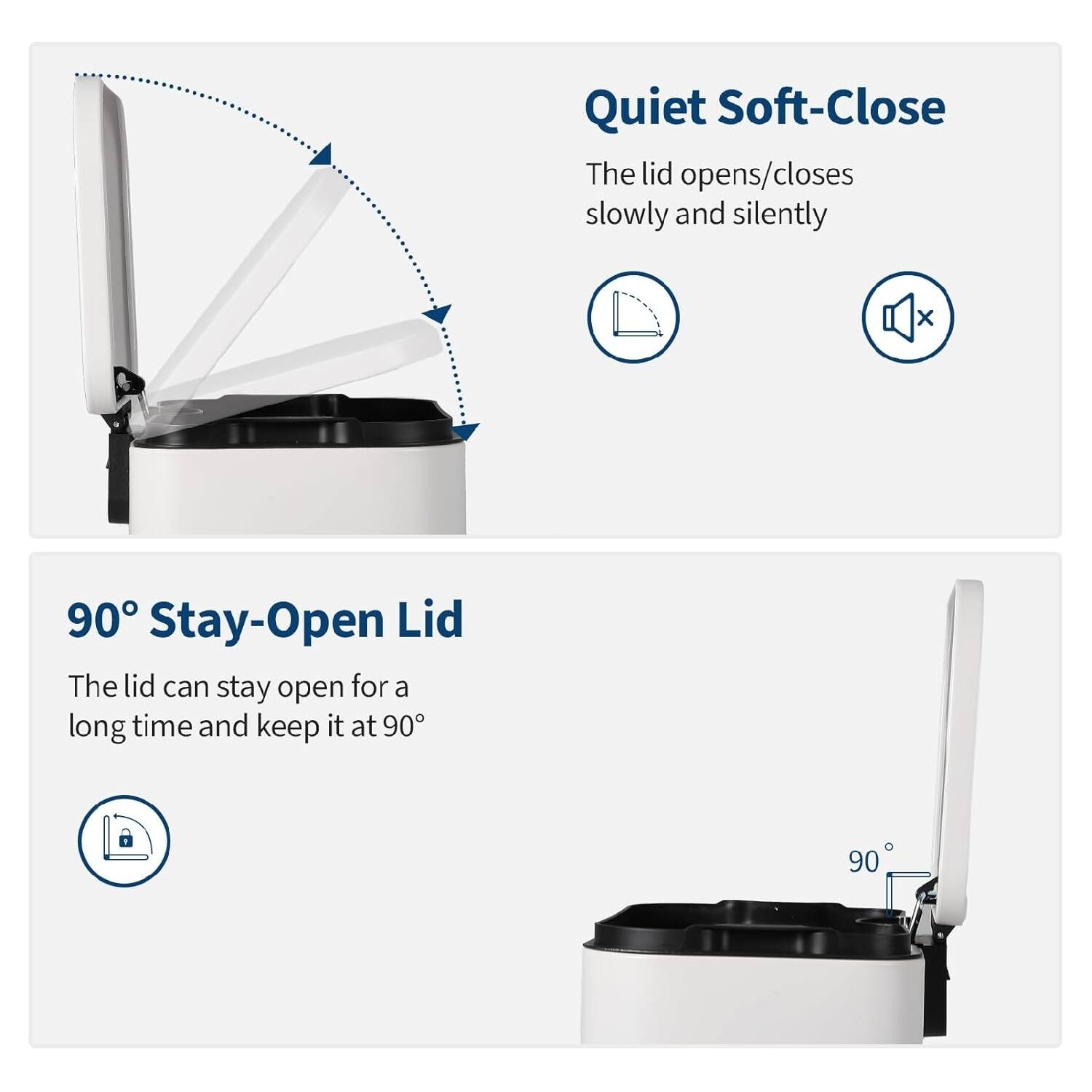 Quiet Soft-Close  
The lid opens/closes slowly and silently  

90° Stay-Open Lid  
The lid can stay open for a long time and keep it at 90°