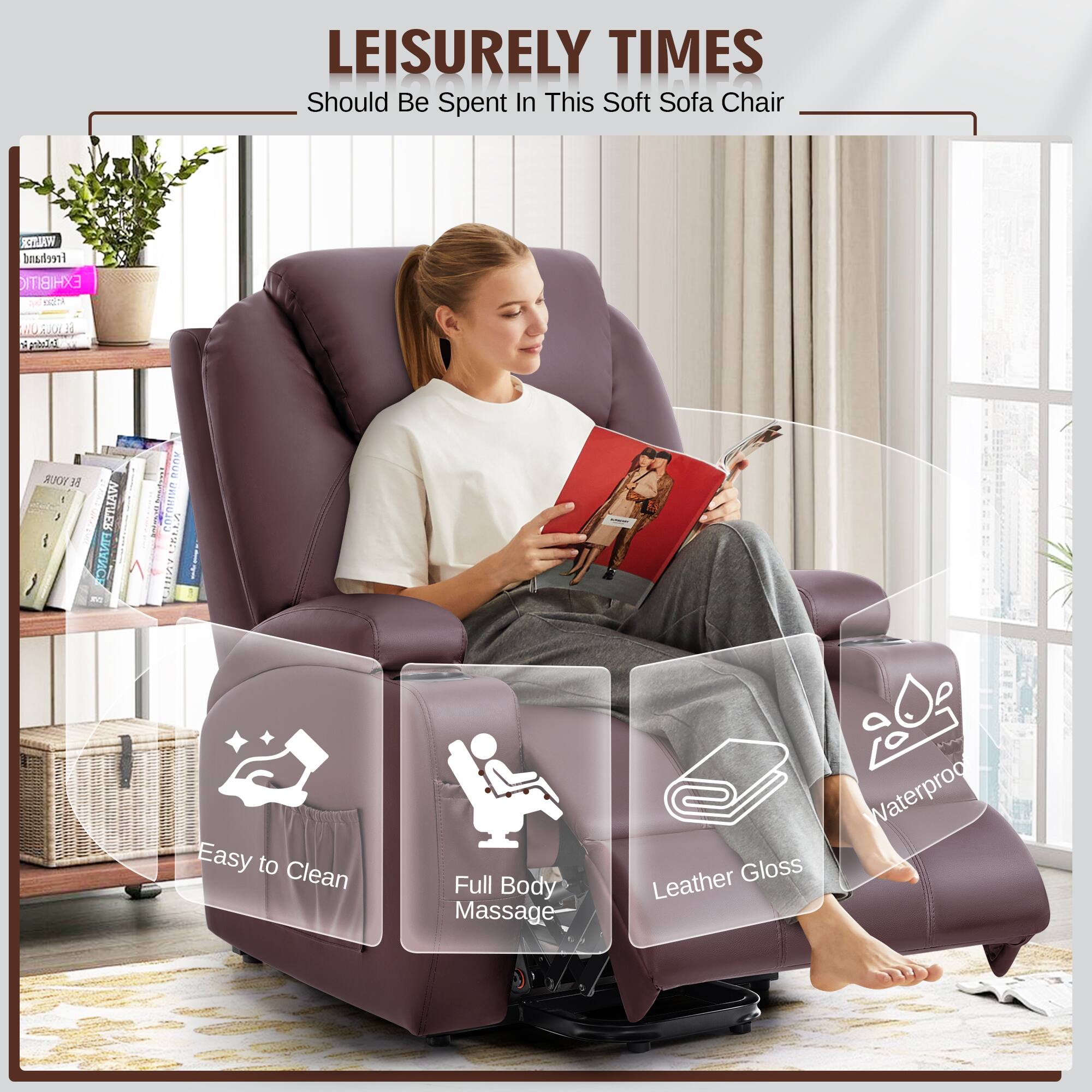LEISURELY TIMES  
Should Be Spent In This Soft Sofa Chair  

- Easy to Clean  
- Full Body Massage  
- Leather Gloss  
- Waterproof