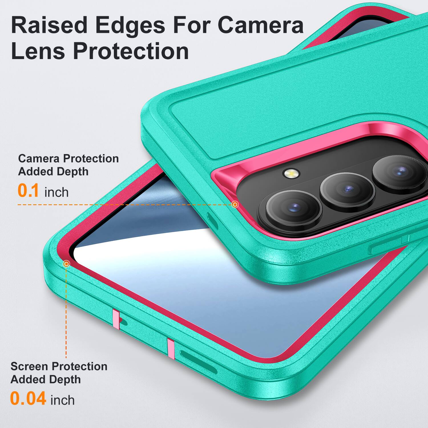 Raised Edges For Camera Lens Protection  
Camera Protection Added Depth 0.1 inch  
Screen Protection Added Depth 0.04 inch