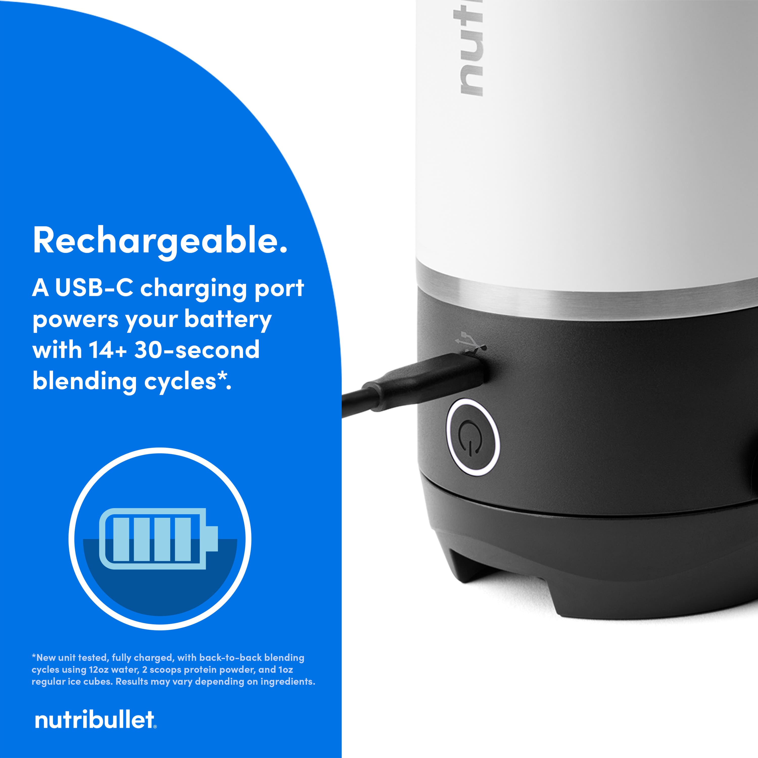 "Rechargeable. A USB-C charging port powers your battery with 14+ 30-second blending cycles. New unit tested, fully charged, with back-to-back blending cycles using 12oz water, 2 scoops protein powder, and 1 regular ice cube. Results may vary depending on ingredients. nutribullet."