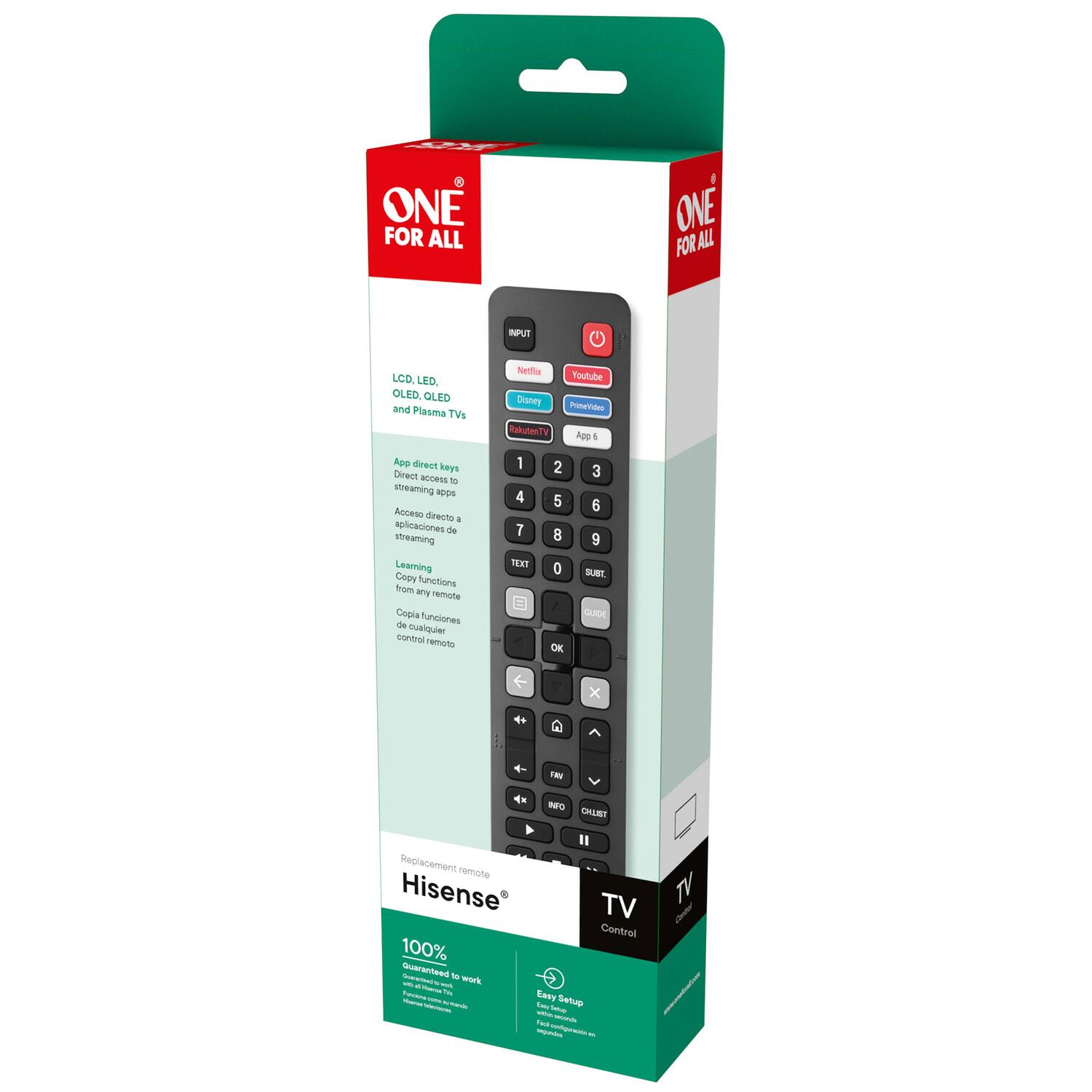 ONE FOR ALL

IPUT LCD, LED, OLED, OLED and Plasma TVs

Netflix Disney Tratulak Youtube PnrTden Ape 4 Apo drest keys Dinent SE - streaming iS Antote drecto 4 aplicaciones de Streaming Learning Cepy functions from any remote Copia funciones de cualquier control remoto

1 4 7 MEXT 2 5 8 0 OK 3 6 9 SUNT DUIDE x 4 INV NFO CHLIST

Replacement remote Hisense TV Control 100% - Guaranteed to work - Easy Setup