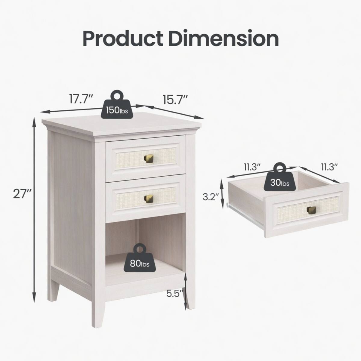 Product Dimension
17.7" 150lbs
15.7"
11.3"
11.3"
27"
3.2"
30lbs
80lbs
5.5