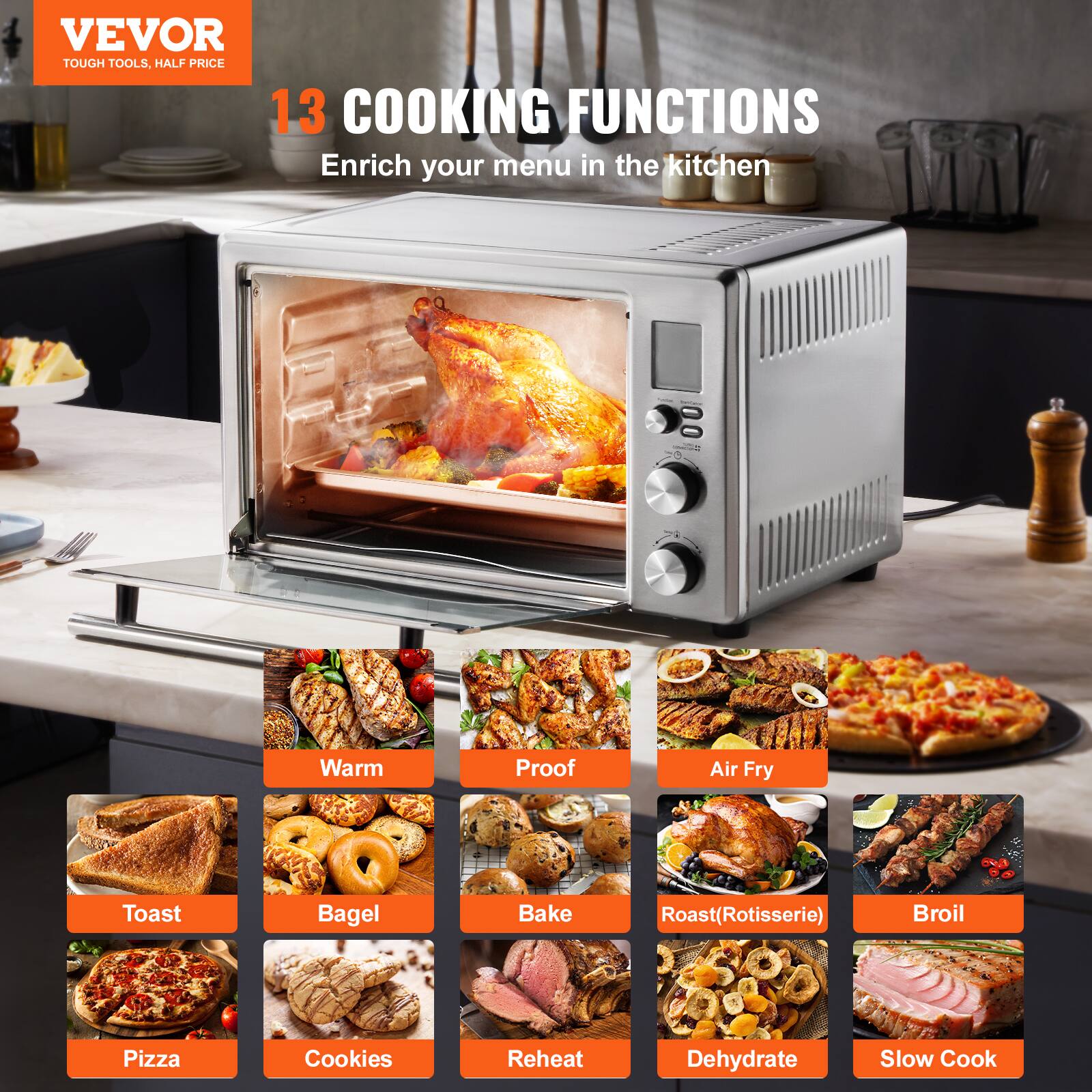VEVOR TOUGH TOOLS. HALF PRICE 13 COOKING FUNCTIONS Enrich your menu in the kitchen - Warm - Proof - Air Fry - Toast - Bagel - Bake - Roast(Rotisserie) - Broil - Pizza - Cookies - Reheat - Dehydrate - Slow Cook