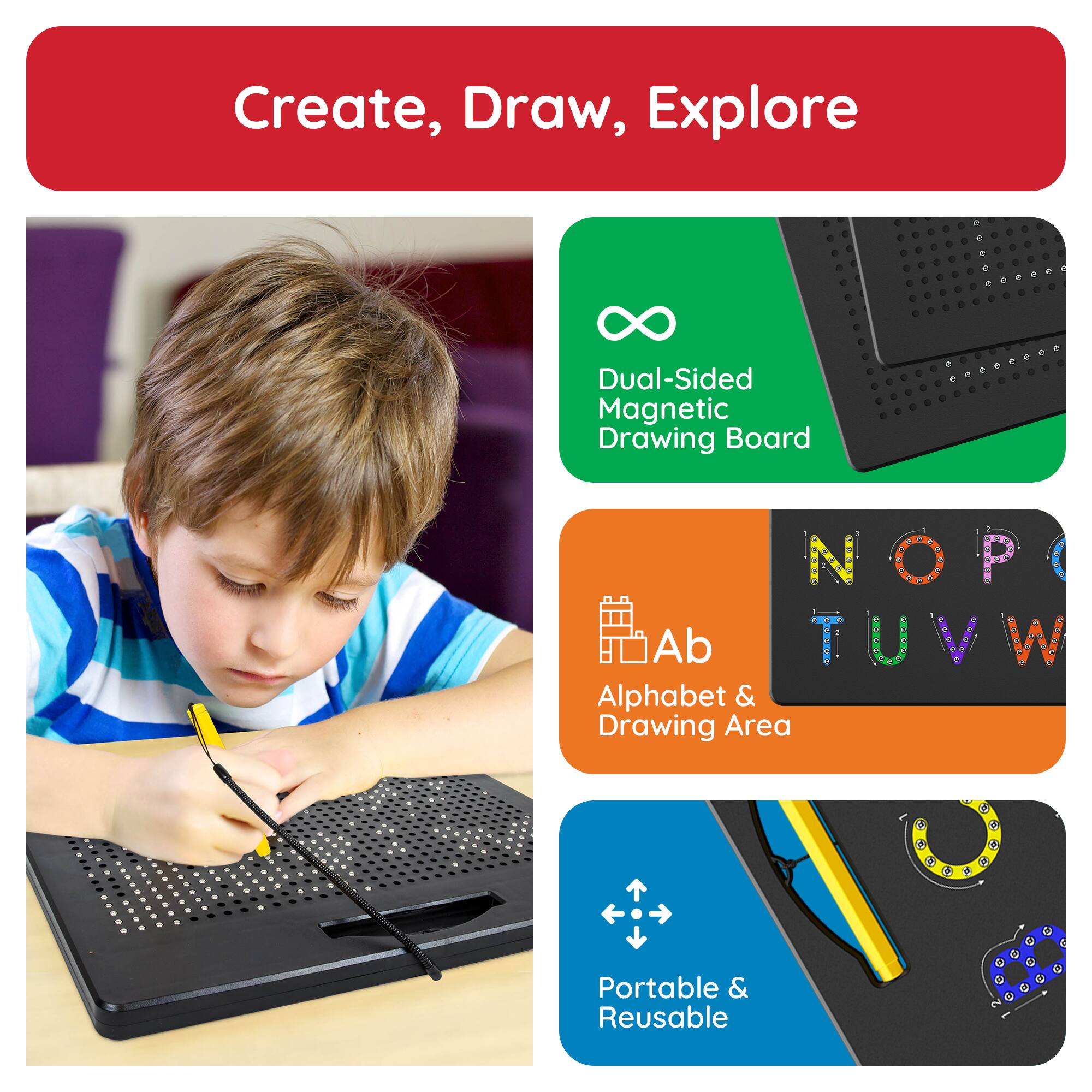 Create, Draw, Explore

Dual-Sided Magnetic Drawing Board

Alphabet & Drawing Area

Portable & Reusable