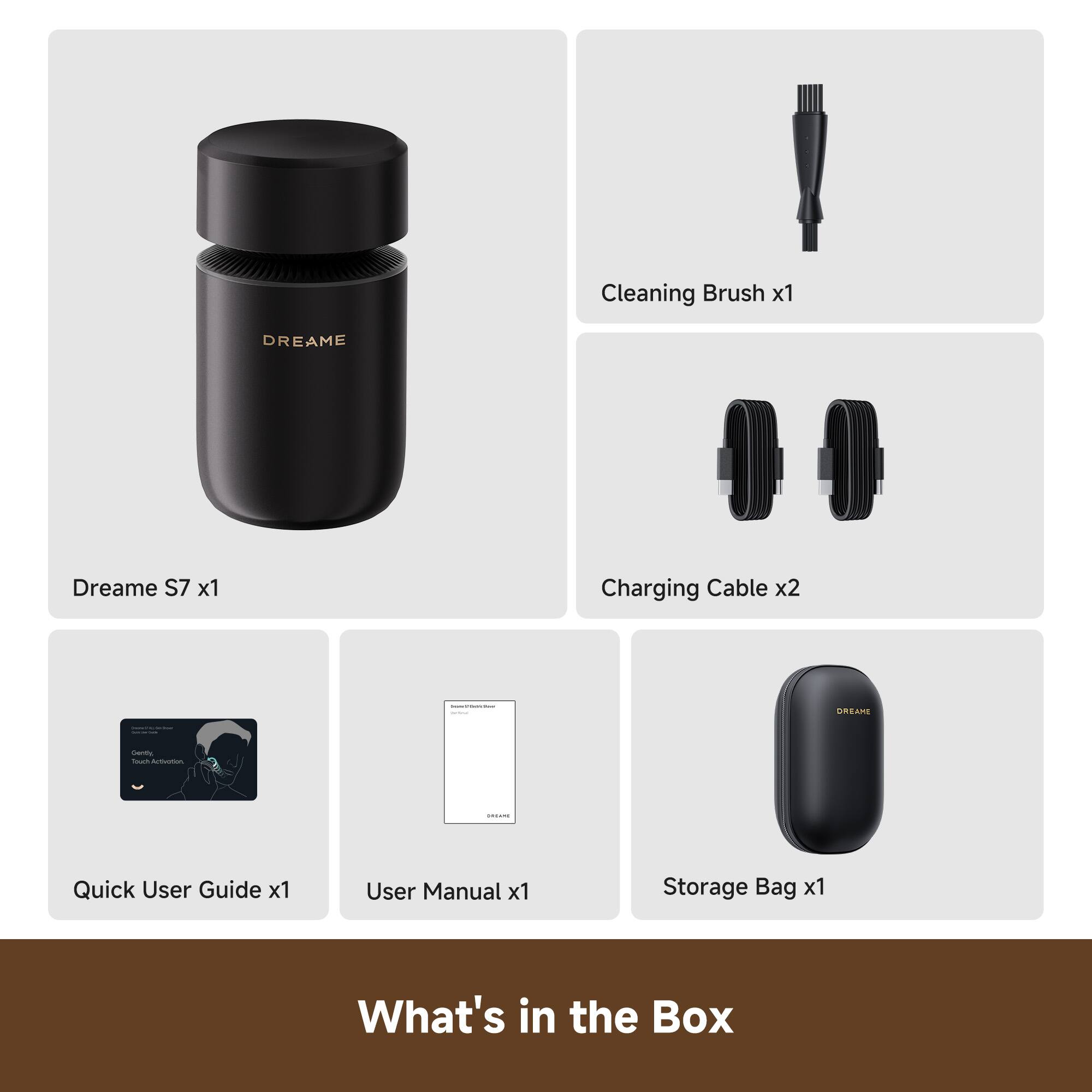 - Cleaning Brush x1
- Dreame S7 x1
- Charging Cable x2
- Quick User Guide x1
- User Manual x1
- Storage Bag x1

What's in the Box