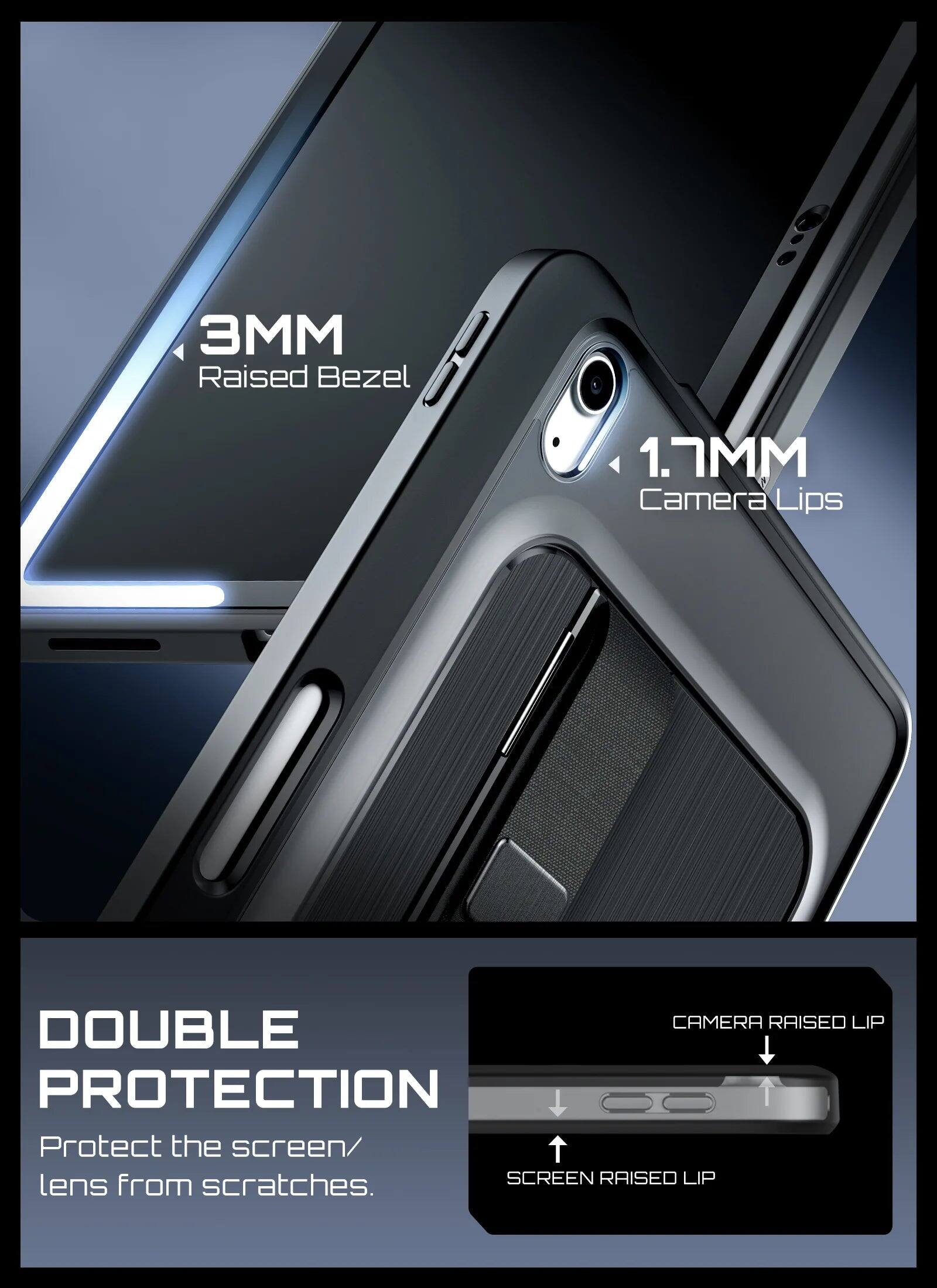 3 Raised Bezel: 1.7MM Camera Lips

CAMERA RAISED LIP DOUBLE PROTECTION

Protect the screen/ lens SCREEN RAISED LIP from scratches.