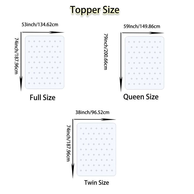 Topper Size

Full Size
53 inch / 134.62 cm
74 inch / 187.96 cm

Queen Size
59 inch / 149.86 cm
79 inch / 200.66 cm

Twin Size
38 inch / 96.52 cm
74 inch / 187.96 cm