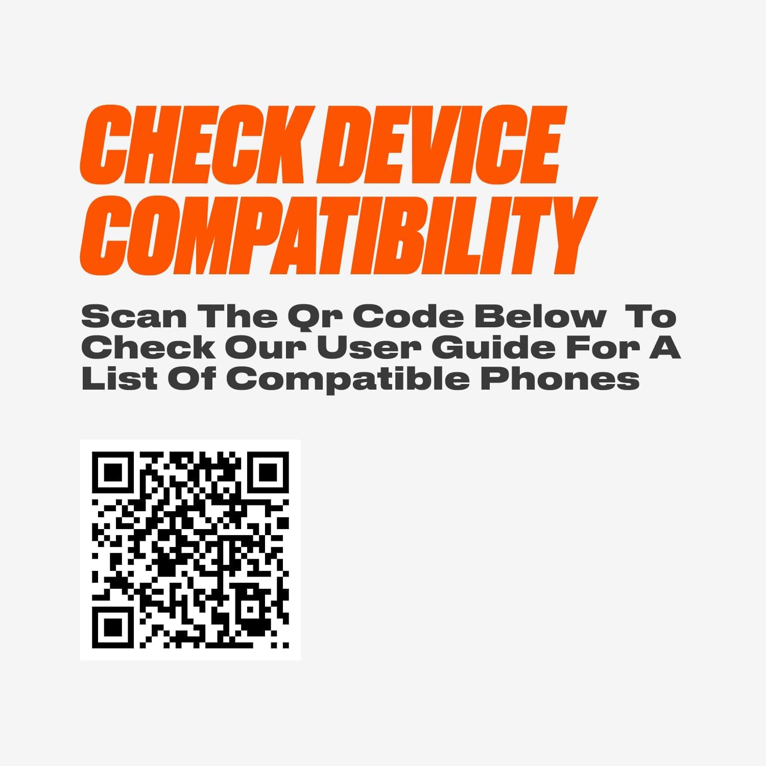CHECK DEVICE COMPATIBILITY

Scan The Qr Code Below To Check Our User Guide For A List Of Compatible Phones