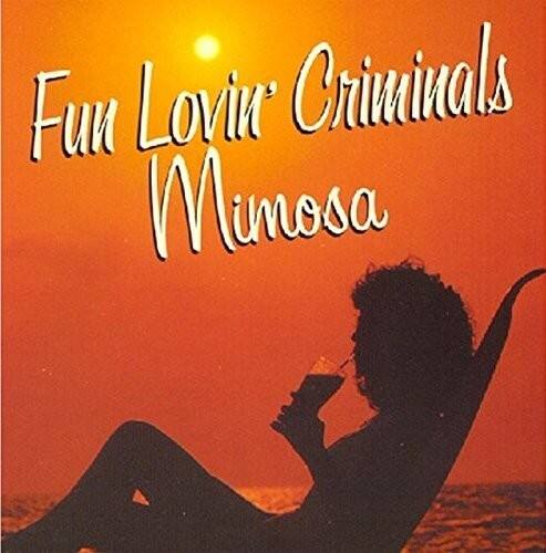 Fun Lovin' Criminals  
Mimosa