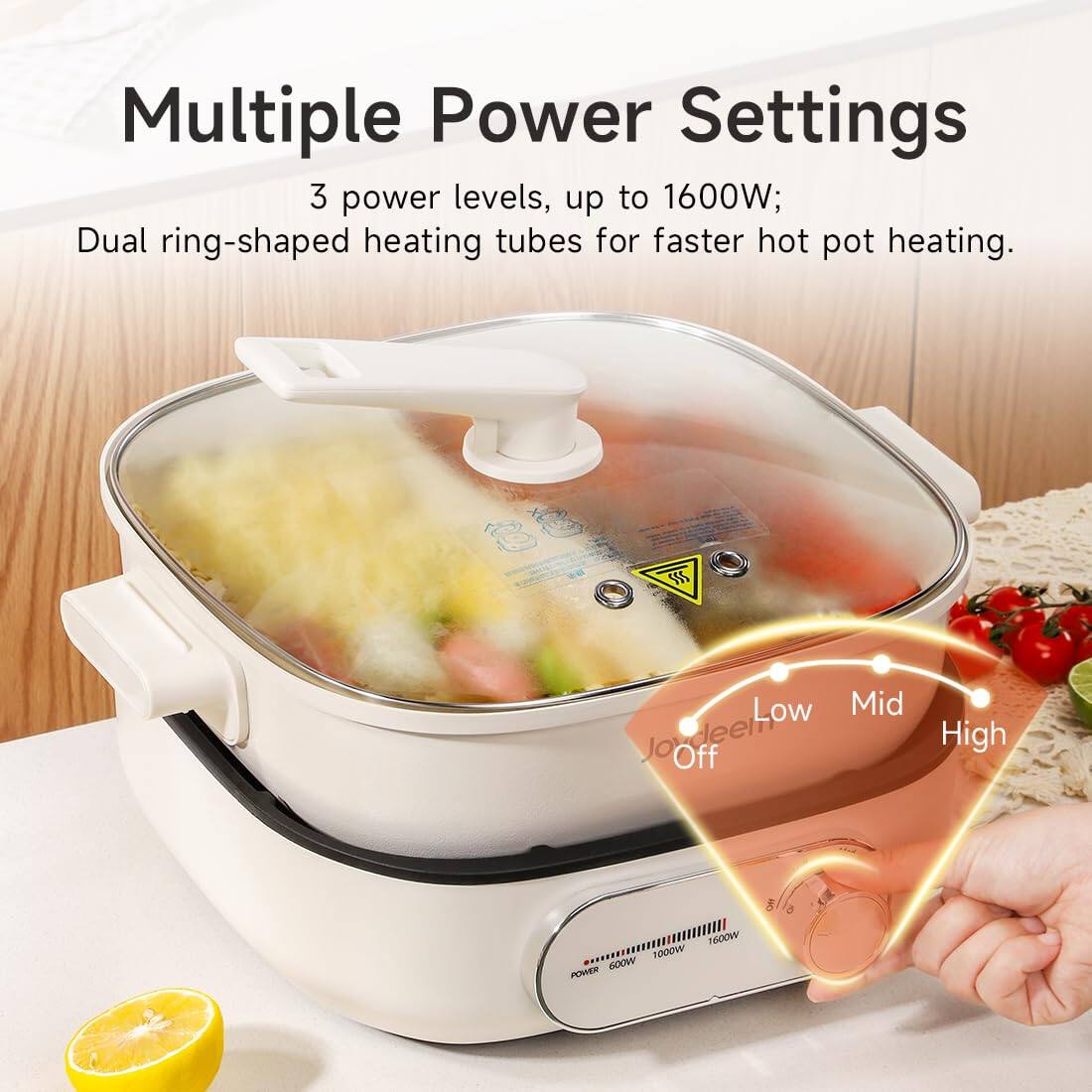 Multiple Power Settings  
3 power levels, up to 1600W;  
Dual ring-shaped heating tubes for faster hot pot heating.  

Low  
Mid  
High  
Off  

1600W  
1000W  
600W