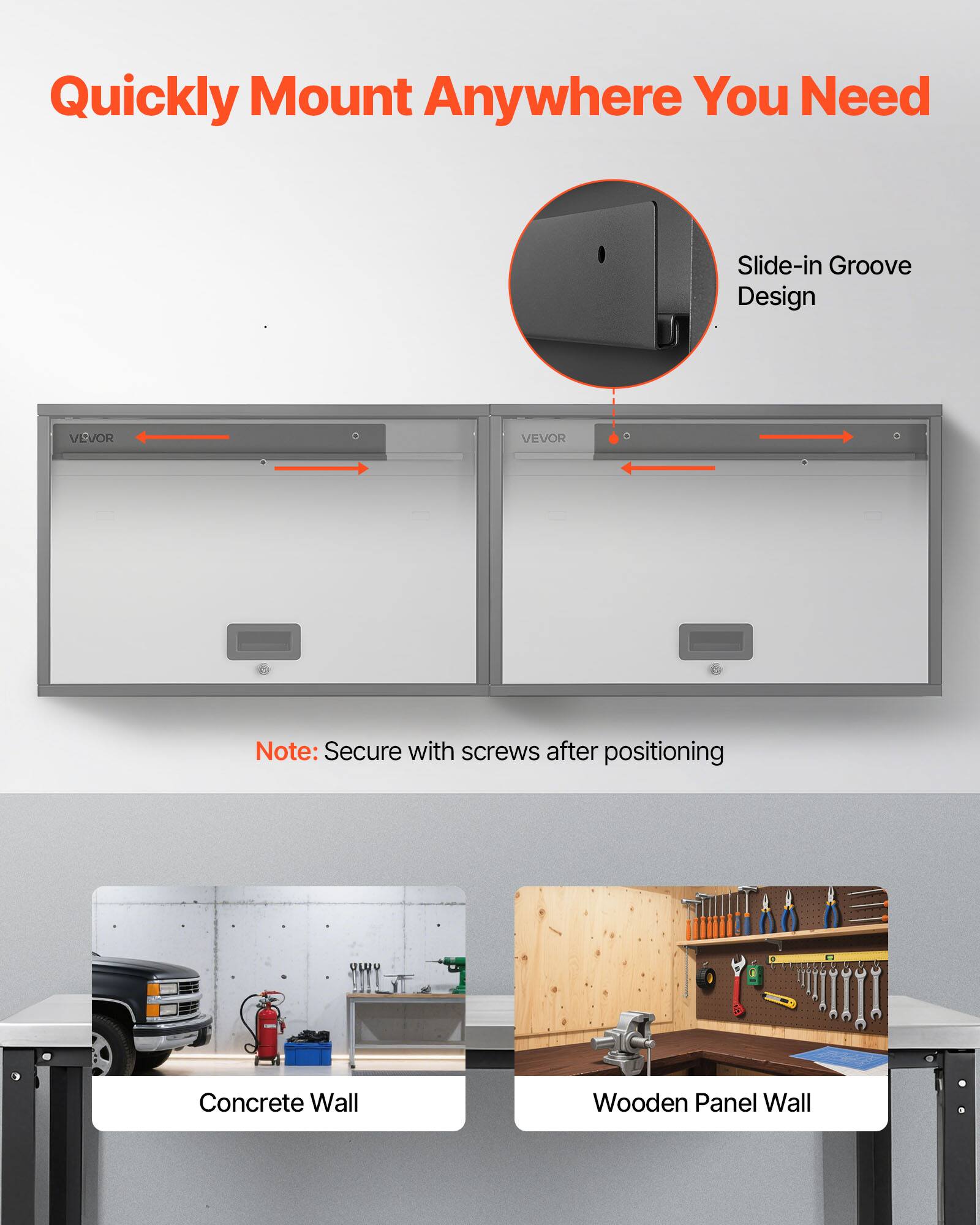 Quickly Mount Anywhere You Need

Slide-in Groove Design

Note: Secure with screws after positioning

Concrete Wall

Wooden Panel Wall