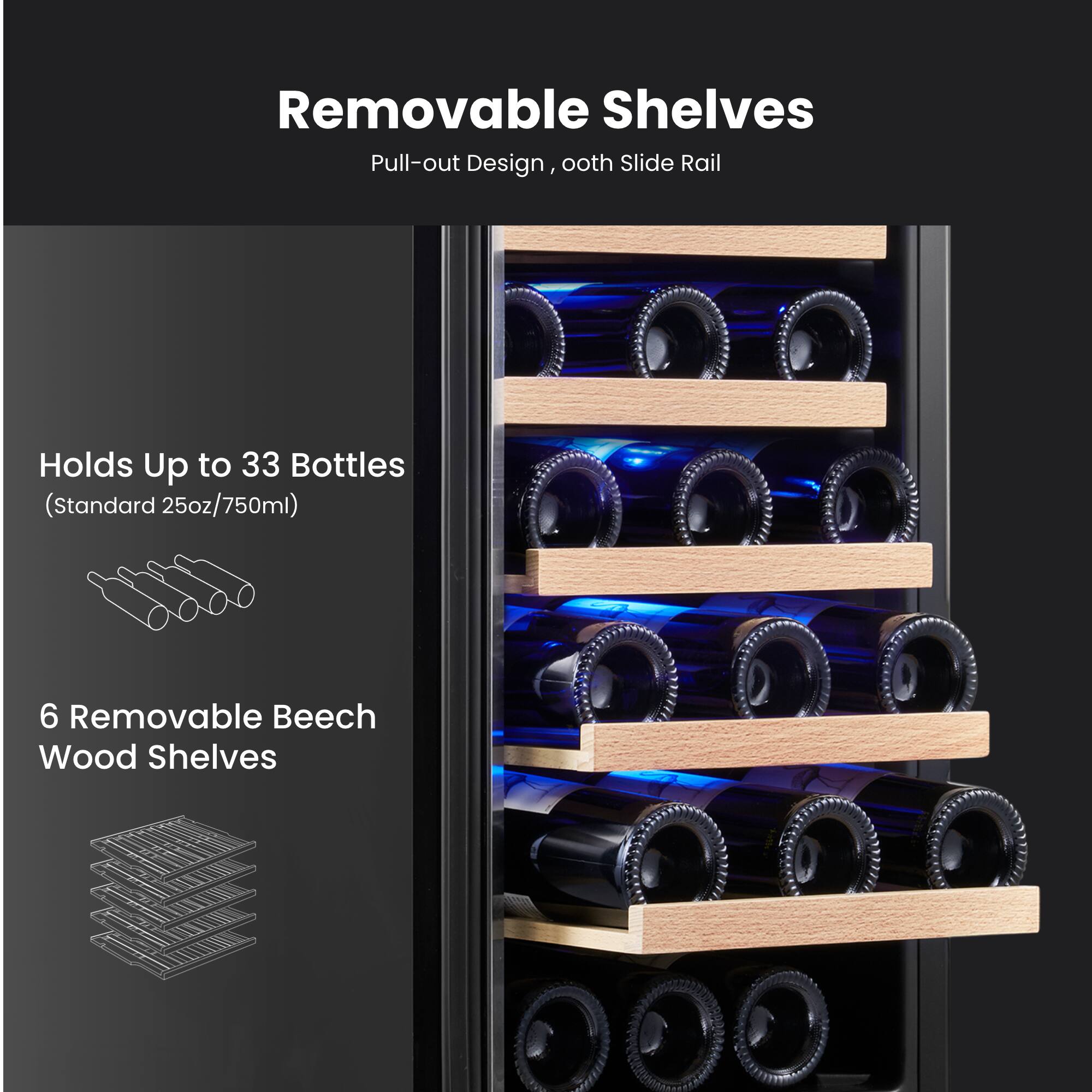 Removable Shelves  
Pull-out Design, Smooth Slide Rail  

Holds Up to 33 Bottles (Standard 25oz/750ml)  

6 Removable Beech Wood Shelves